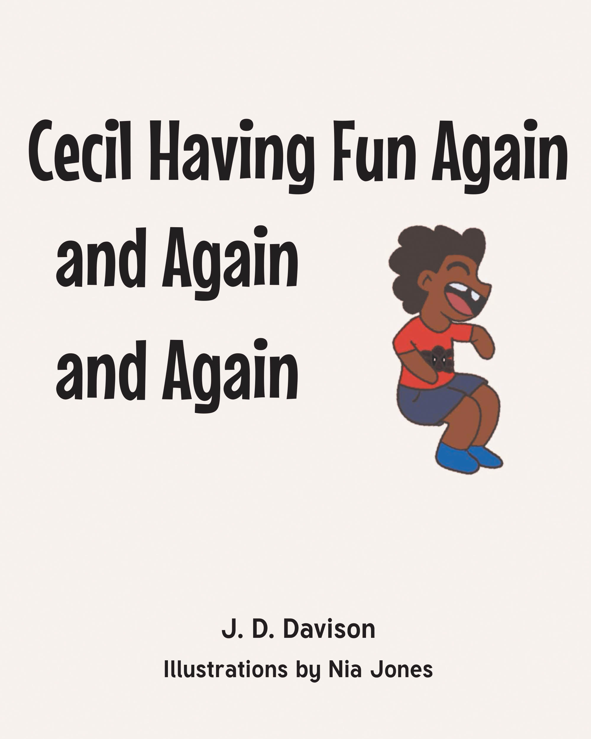 Author J. D. Davison and Illustrator Nia Jones’s New Book, "Cecil Having Fun Again and Again and Again," Follows a Young Boy Who Learns the Value of Being Responsible
