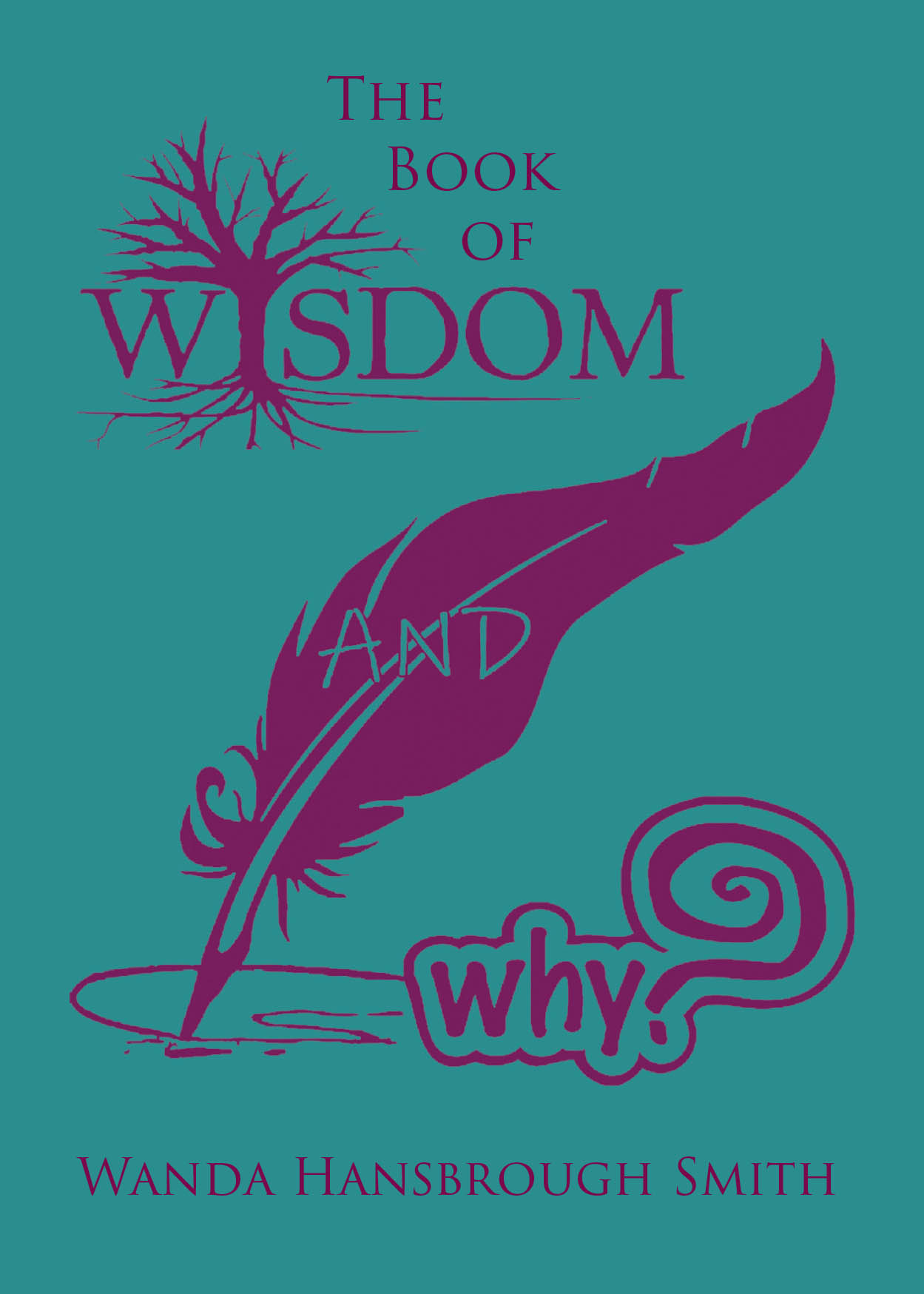 Author Wanda Hansbrough Smith’s New Book, "The Book of Wisdom and Why," is an Engaging Collection of Reflections and Ruminations Aimed to Uplift and Inspire Readers
