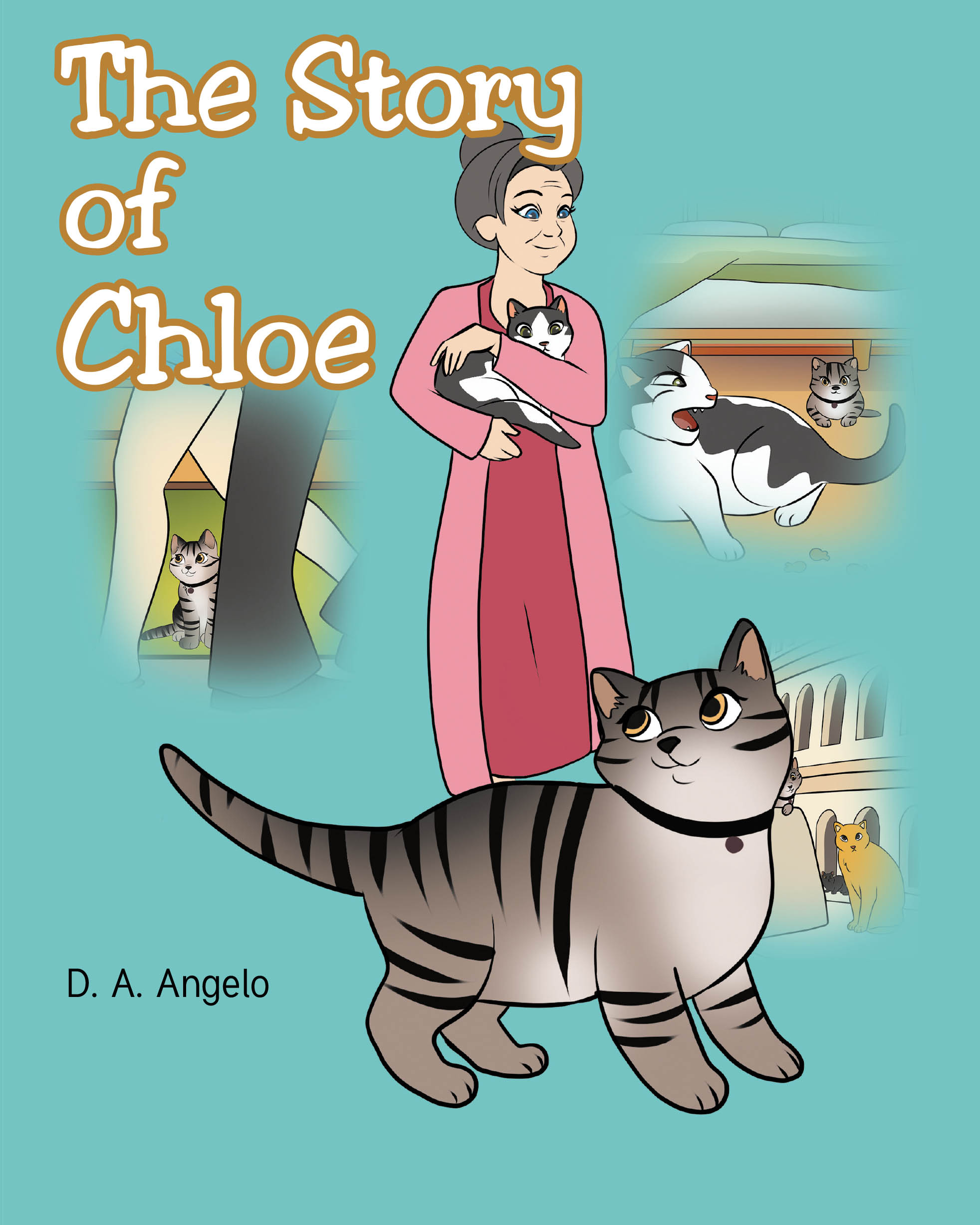 Author D. A. Angelo’s New Book, "The Story of Chloe," Follows the Many Adventures of Chloe, a Lost Kitten Who Finds a New Forever Home with a Kind Woman Named Annamaria