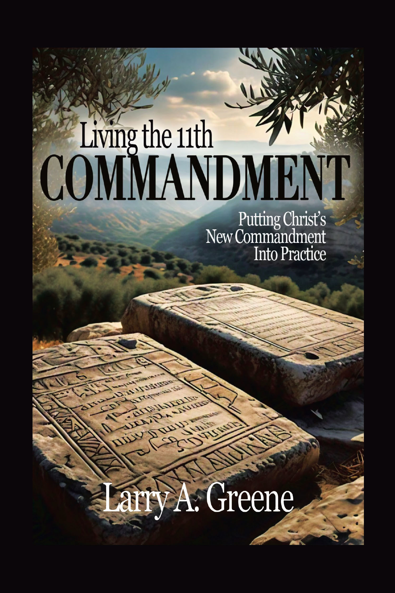 Author Larry A. Greene’s New Book, “LIVING THE 11TH COMMANDMENT,” is a Poignant Exploration of What It Means to Live in Accordance with Christ's Final Commandment
