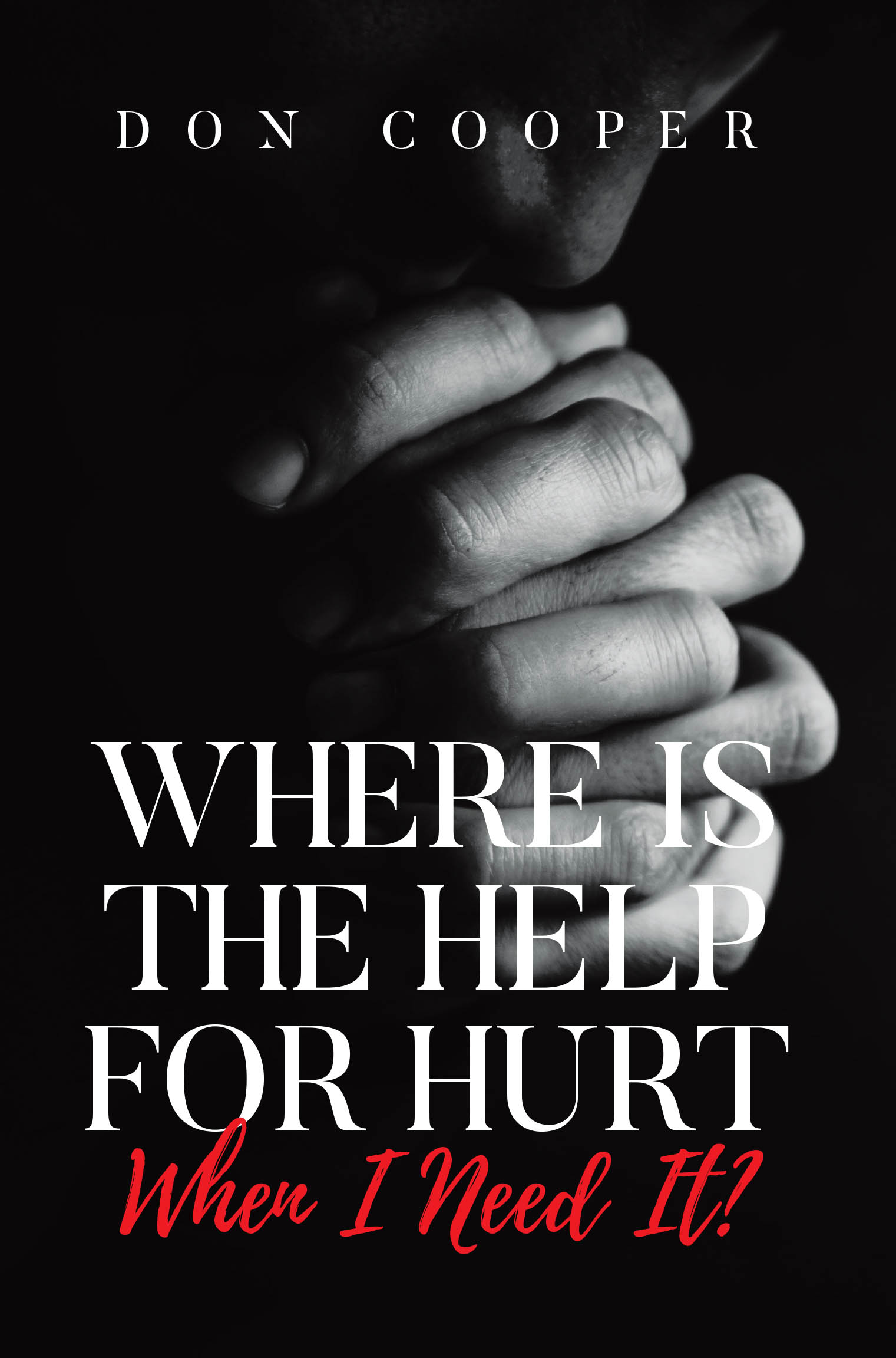Author Don Cooper’s New Book, “Where Is the Help for Hurt When I Need It?” is a Compelling Read That Explores How to Find Healing After Experiencing Hurt