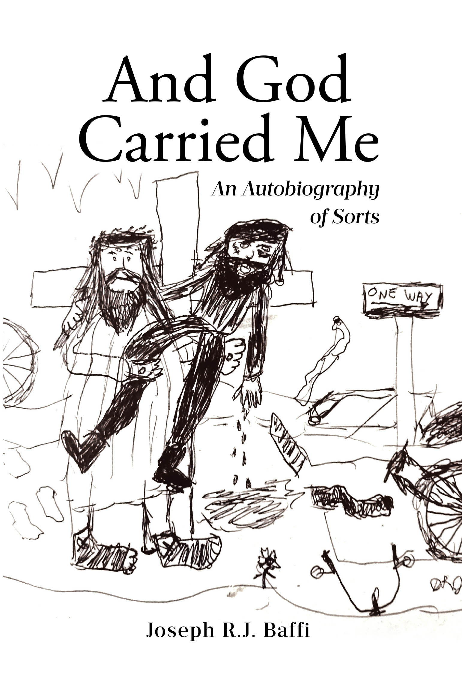 Author Joseph R. J. Baffi’s New Book, "And God Carried Me: An Autobiography of Sorts," is a Powerful True Story of How the Author’s Life Was Forever Transformed by God