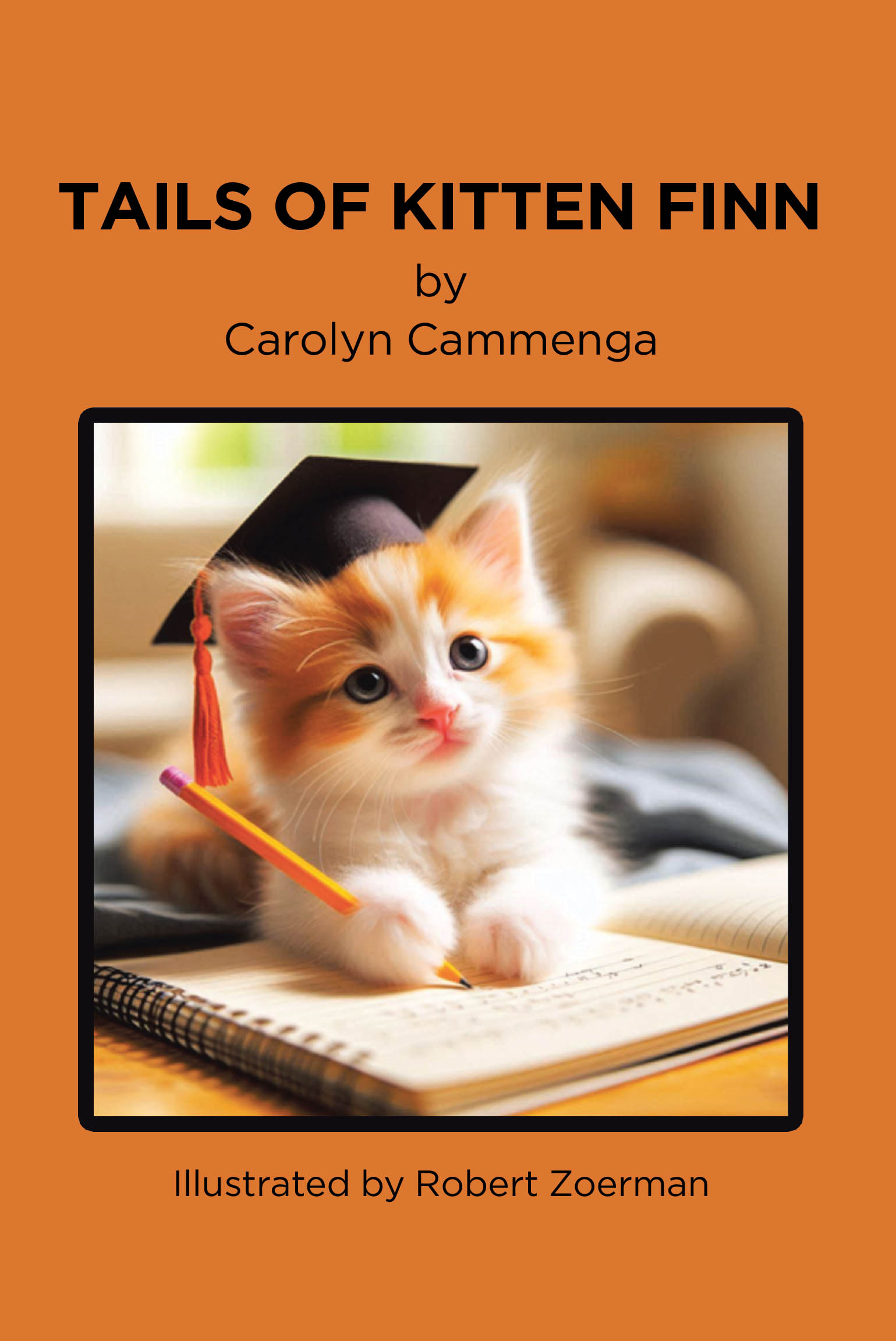 Author Carolyn Cammenga’s New Book, "Tails of Kitten Finn," is a Charming Series of Poems That Imagine the Author’s Kitten in All Sorts of Humorous Situations