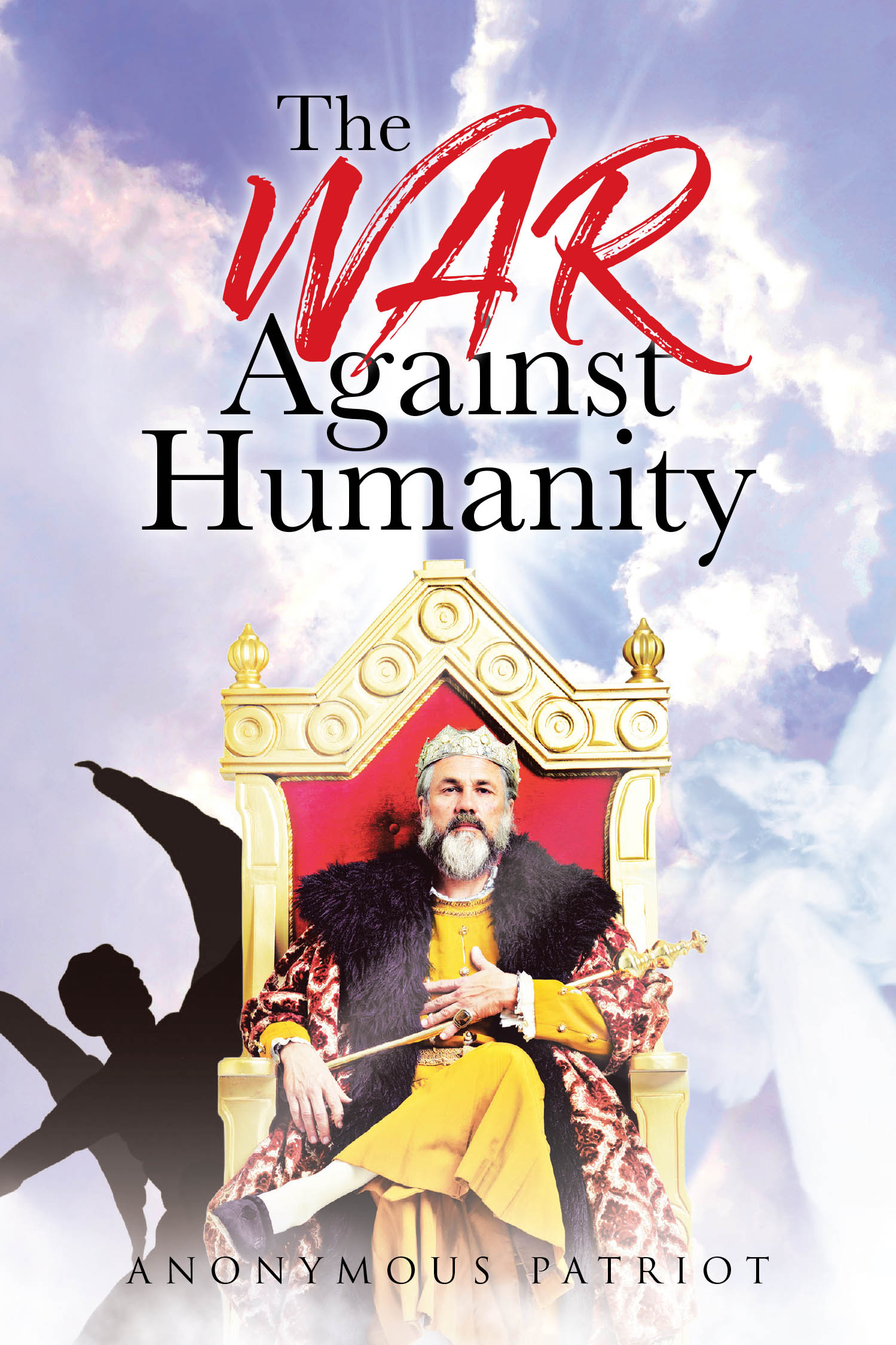 Author Anonymous Patriot’s New Book, "The War Against Humanity," Explores the True Enemy of Mankind and Reveals How Humanity Can Change Their Future Through God