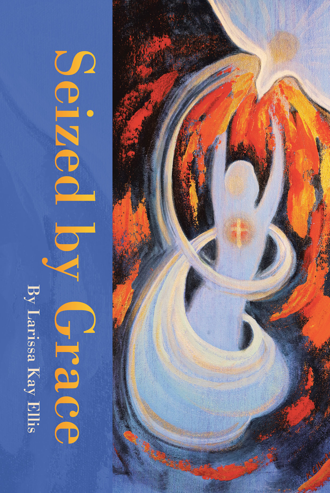Author Larissa Kay Ellis’s New Book, “SEIZED BY GRACE,” is a Riveting Collection of True Stories Recounting Moments in Which the Author’s Life Has Been Impacted by God