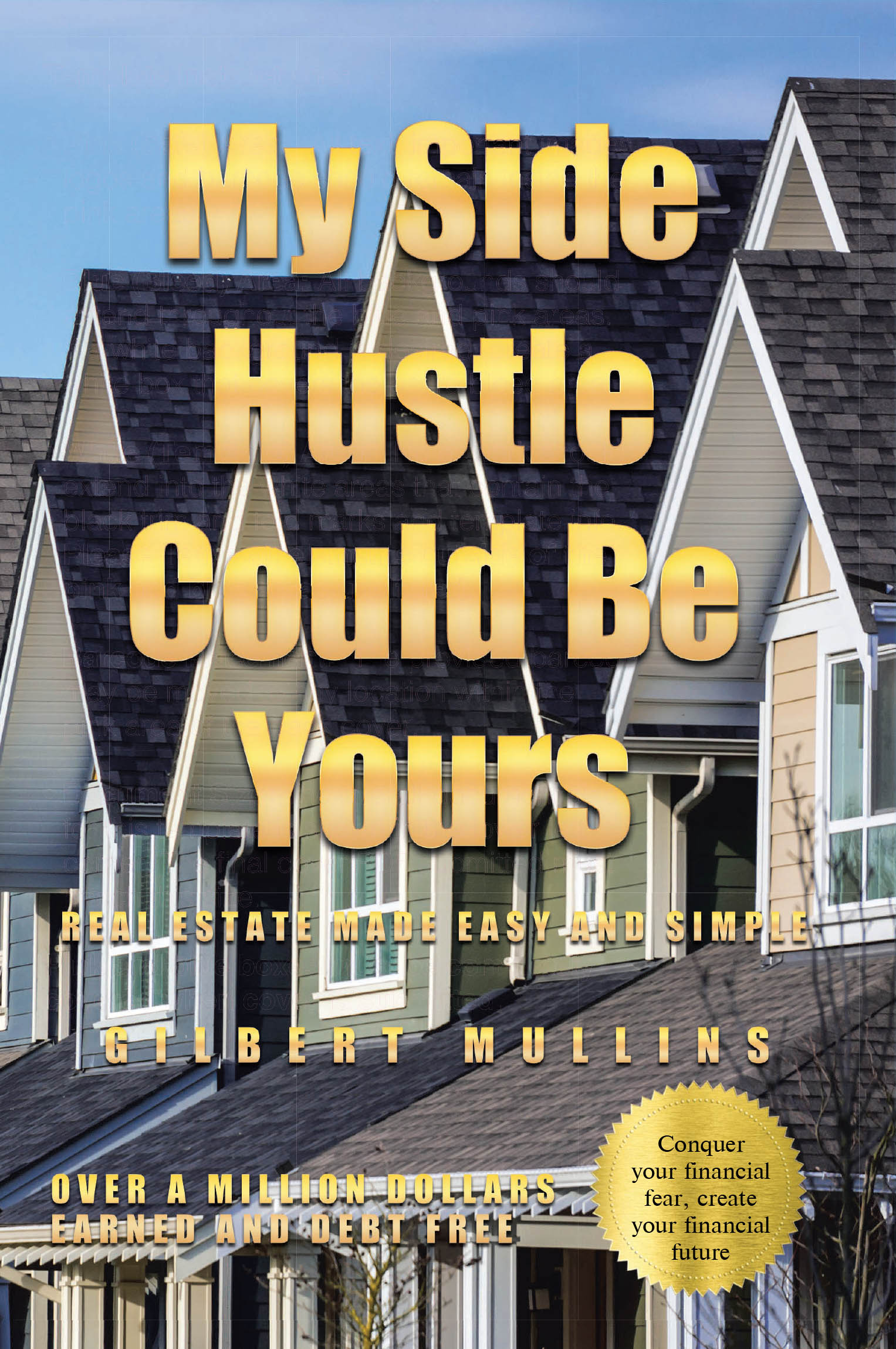 Author Gilbert Mullins’s New Book, "My Side Hustle Could Be Yours," is a Fascinating Guide to Help Readers Break Into and Become Masters of the World of Real Estate