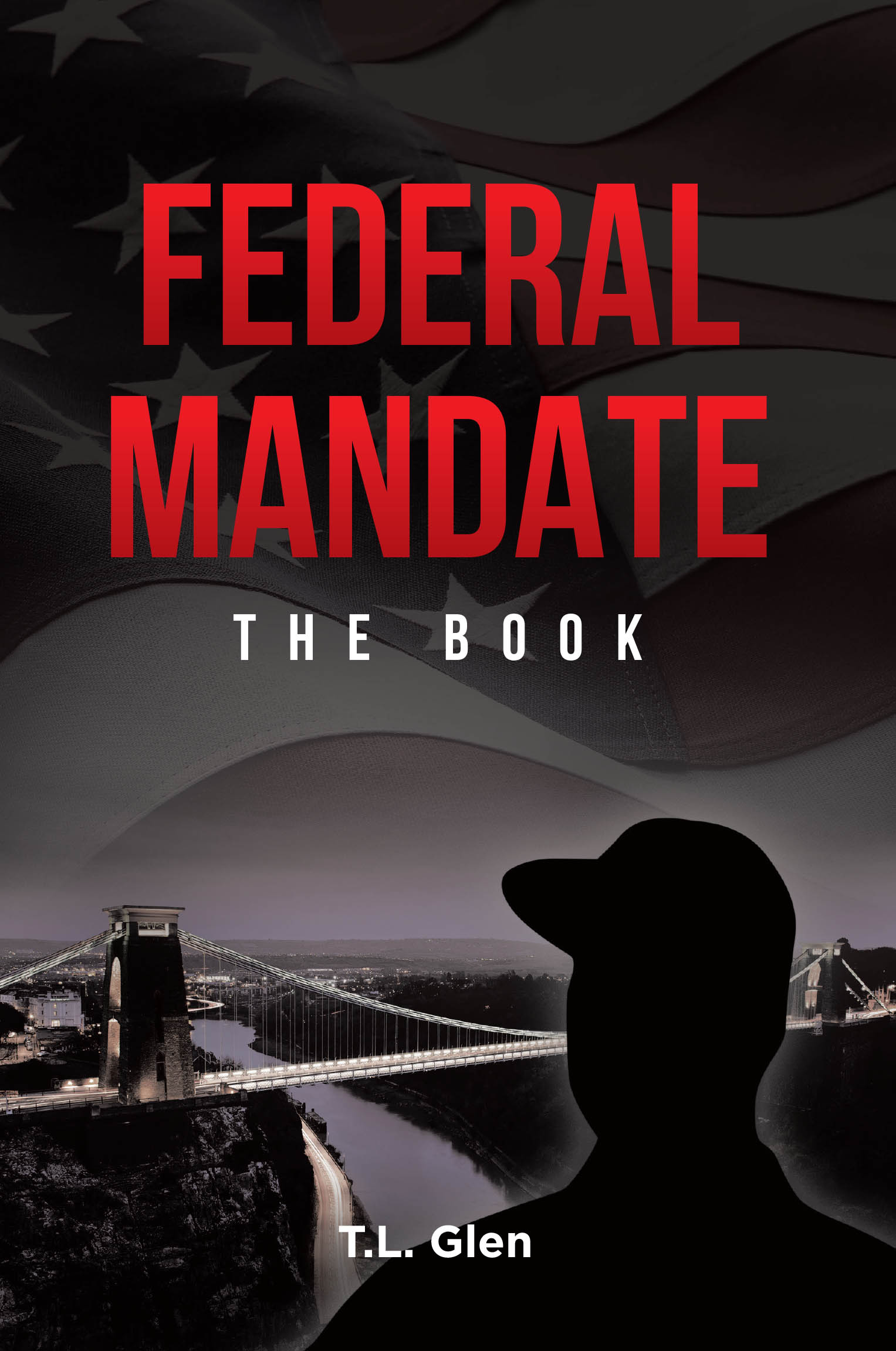 Author T.L. Glen’s New Book, “Federal Mandate: The Book,” is a Gripping Novel That Follows One Man’s Mission to Stop a Terrorist Attack Targeting America’s Major Bridges