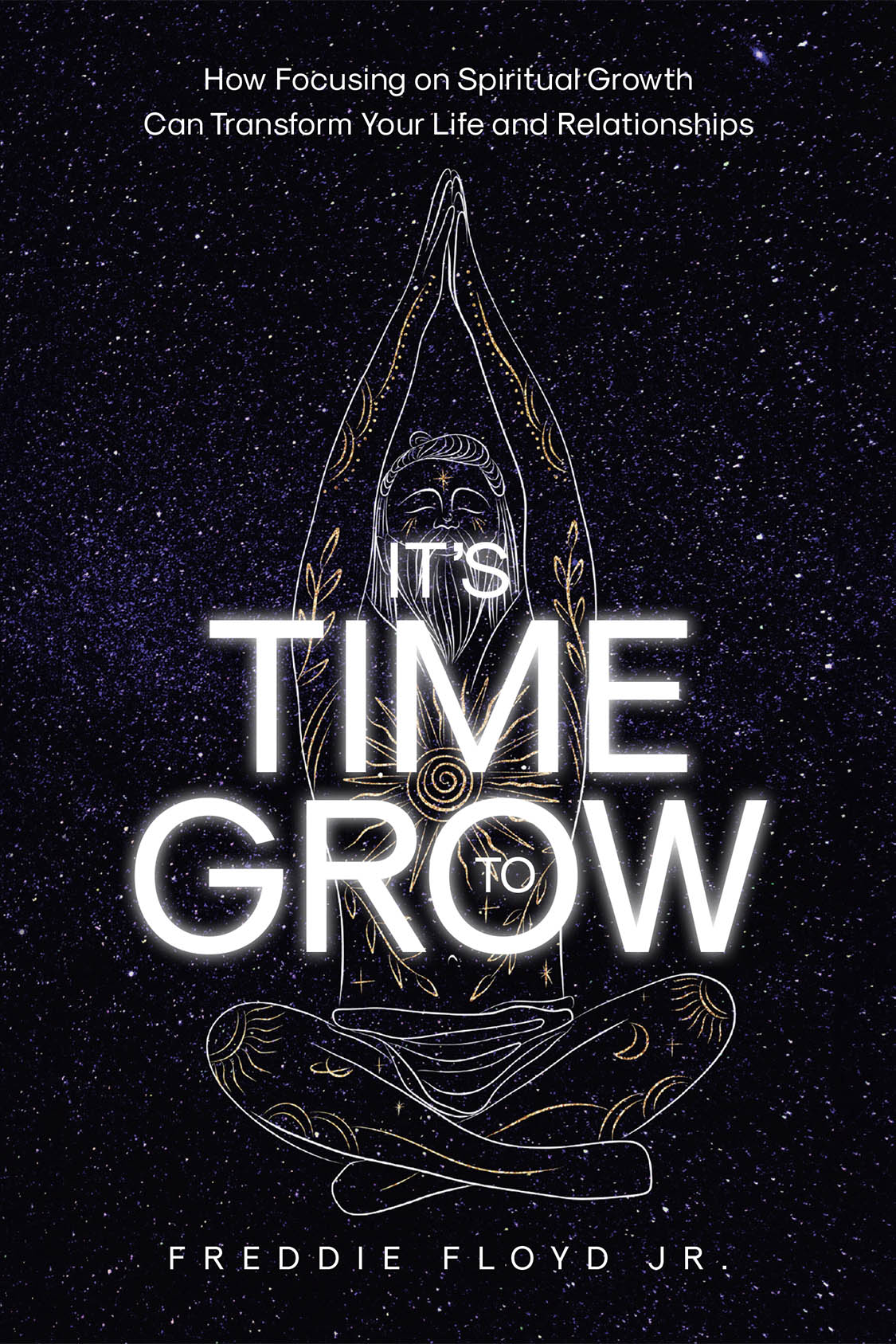 Author Freddie Floyd Jr.’s New Book, “It's Time To Grow,” is a Powerful and Comprehensive Guide That Aims to Help Readers Transform Their Life Through God