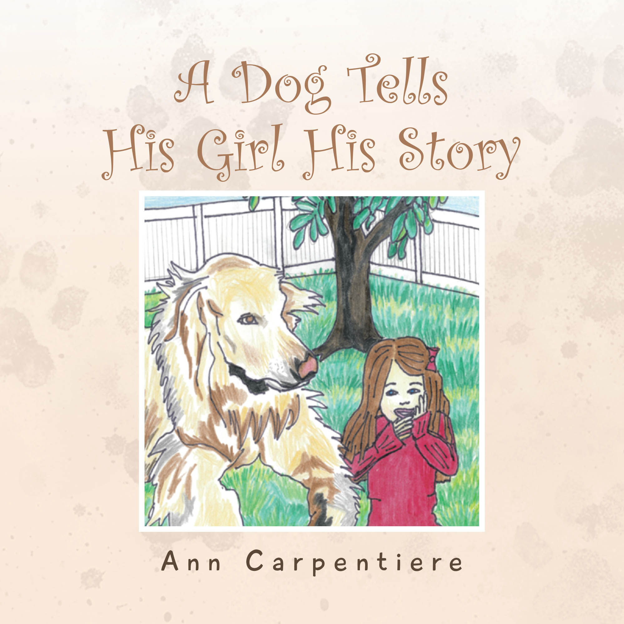 Author Ann Carpentiere’s New Book, “A Dog Tells His Girl His Story,” is a Heartfelt Tale of a Golden Retriever Who Tells His Life Story to His Owner’s Young Daughter