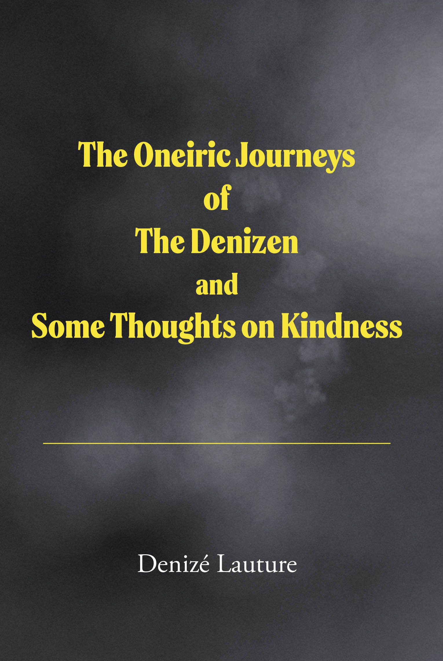 Author Denizé Lauture’s New Book, “The Oneiric Journeys of the Denizen and Some Thoughts on Kindness,” is a Collection of Ruminations Based on the Author’s Experiences