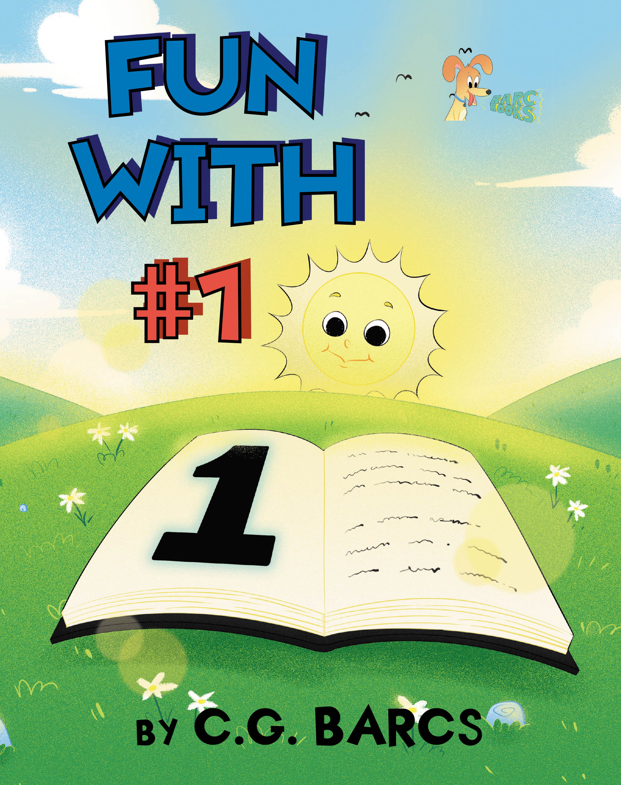 Author C.G. Barcs’s New Book “Fun With #1” is a Charming Tale That Will Inspire Young Readers to Discover All the Ways the Number One is Present in the World Around Them