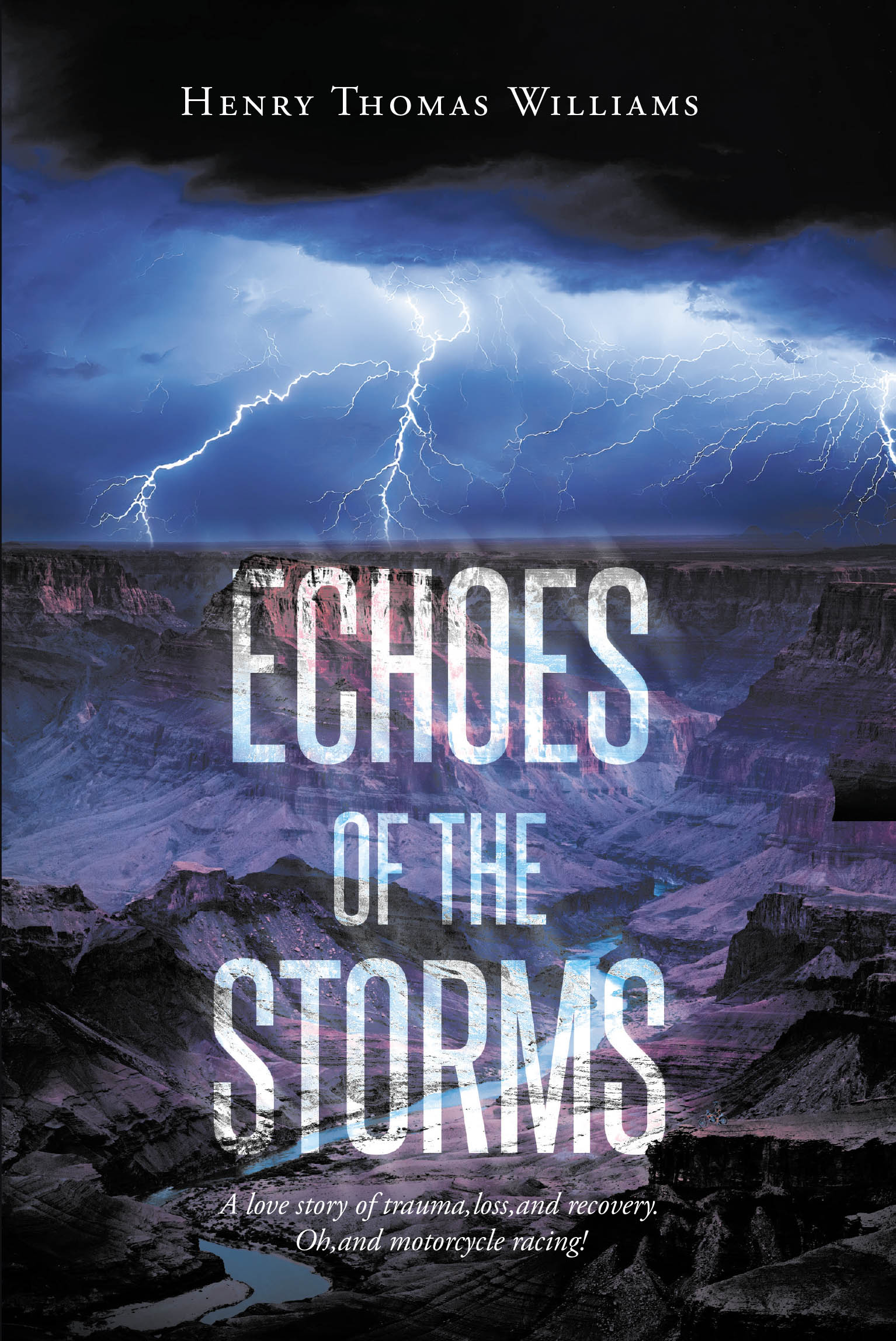 Author Henry Thomas Williams’s New Book, "Echoes of The Storms," is a True Account Exploring the Author’s Journey of Love, Trauma, Loss, Recovery, and Motorcycle Racing