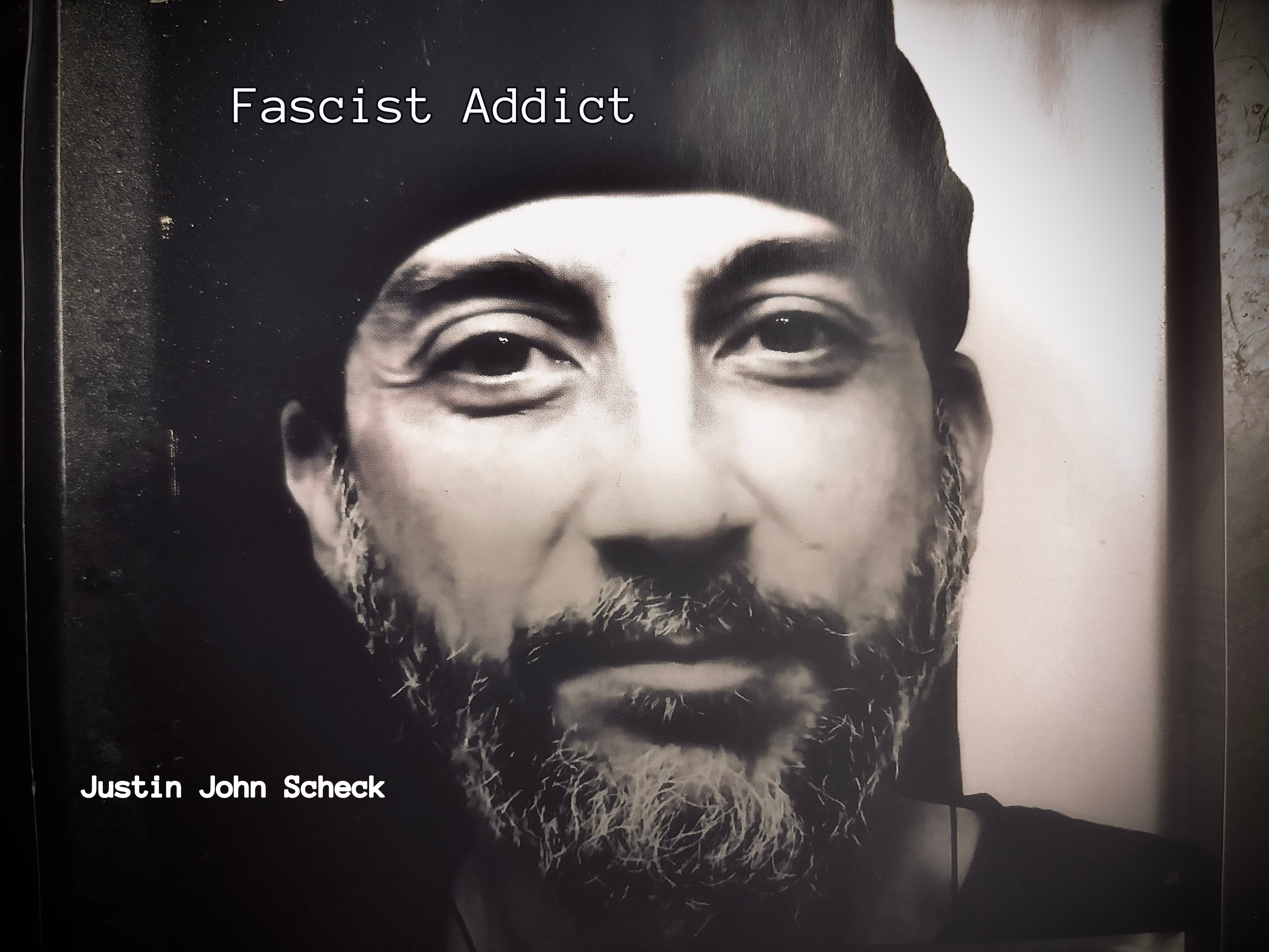 Now Streaming Everywhere: Justin John Scheck's Latest Album "Fascist Addict," a Scathing Rebuke of Trump's America, in the Time of "End Day's Fascism"