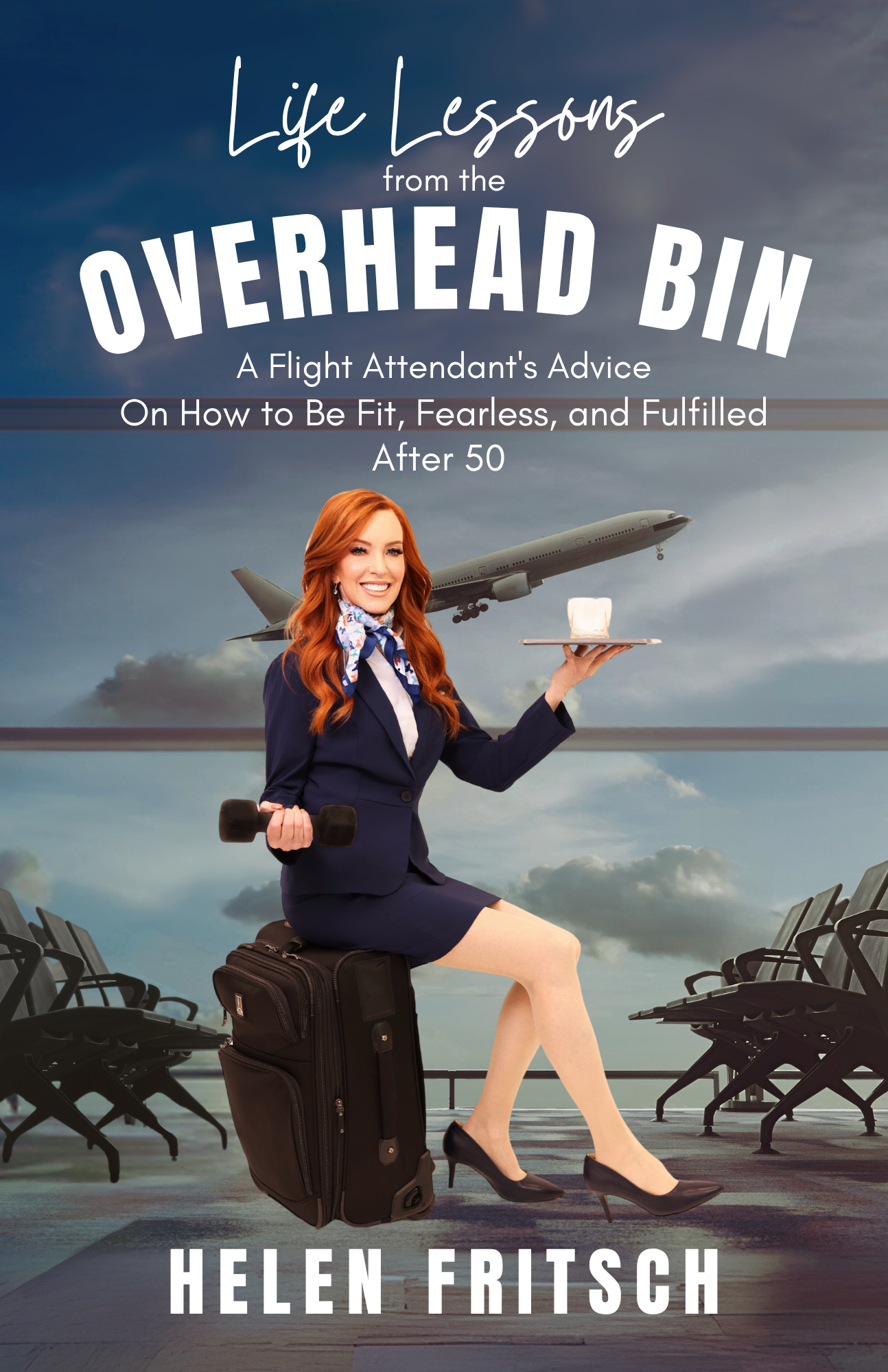 New Book “Life Lessons From the Overhead Bin: A Flight Attendant’s Advice on How to Be Fit, Fearless and Fulfilled After 50” Uplifts and Inspires Women to Soar in Midlife