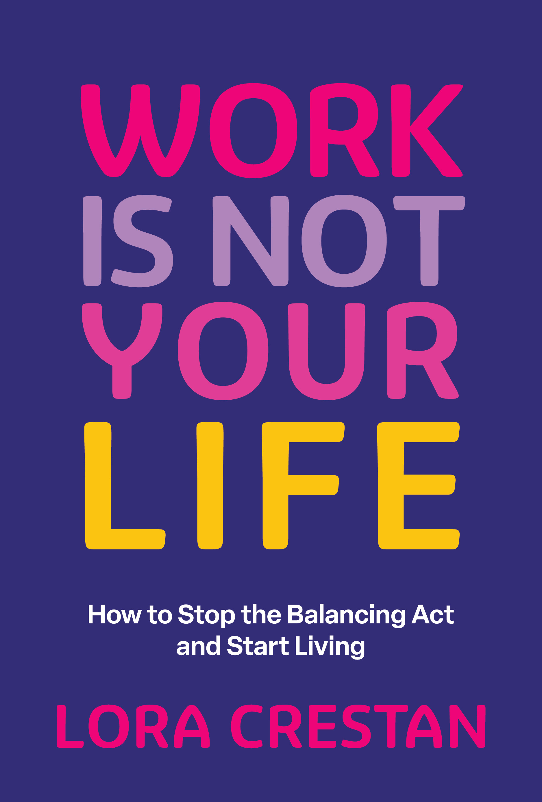 “Work Is Not Your Life” Challenges the Overwork Culture and Launches a New Way to Live and Lead