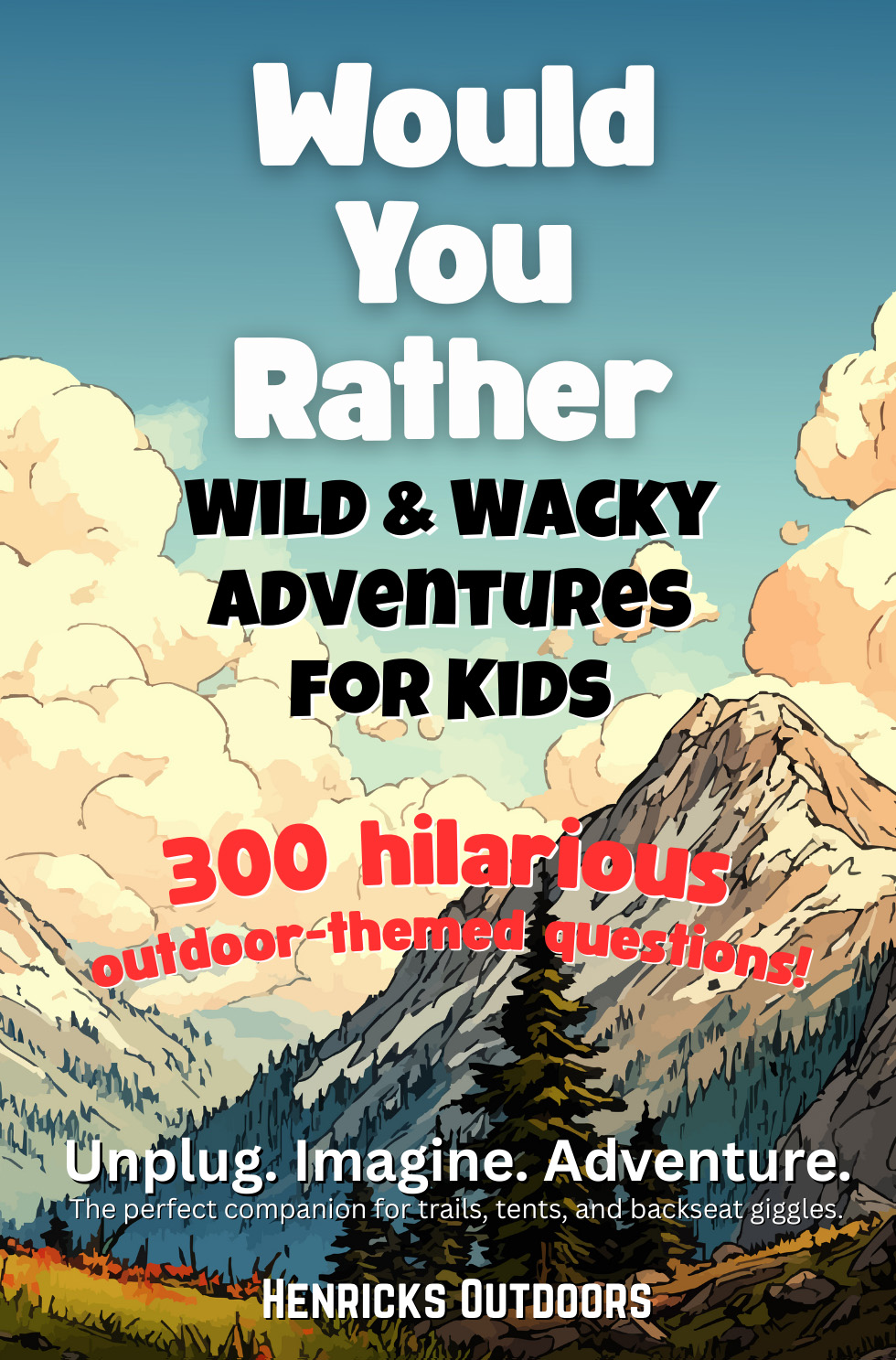 Henricks Outdoors Debuts "Would You Rather: Wild & Wacky Adventures for Kids" - 300 Hilarious Outdoor Dilemmas to Spark Family and Classroom Fun