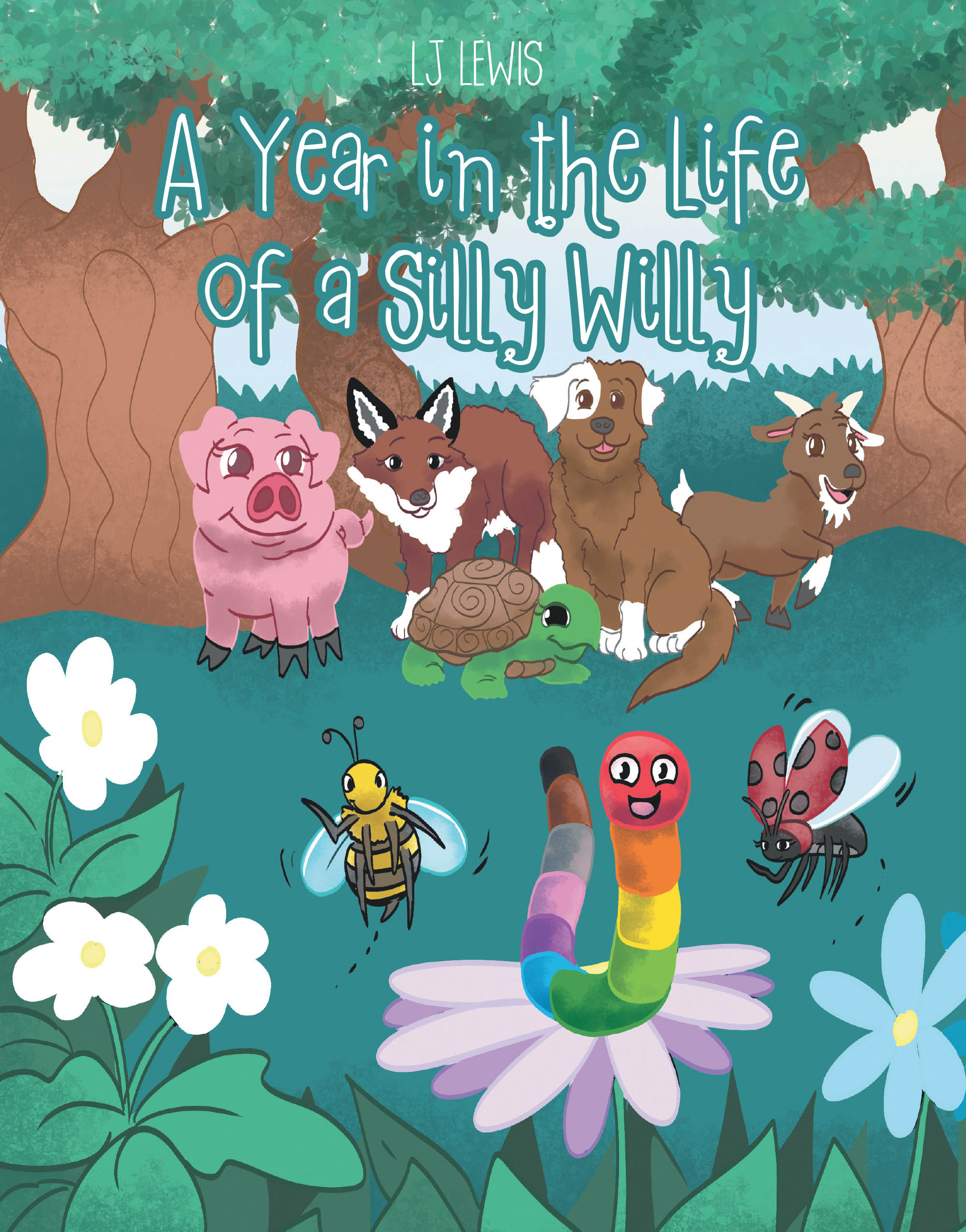 Author LJ Lewis’s New Book, "a Year in the Life of a Silly Willy," is a Charming Tale That Follows a Worm Named Willy as He Grows and Learns About the World Around Him
