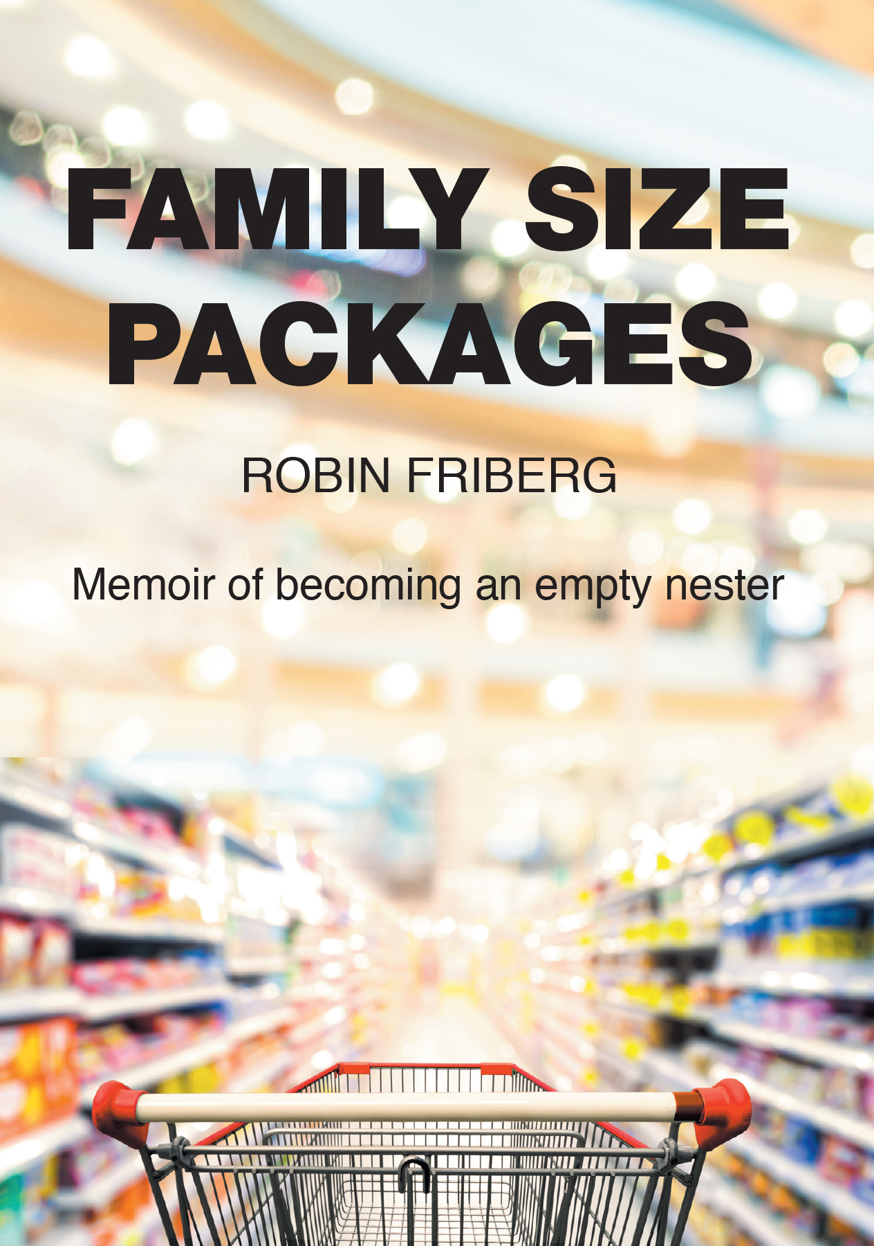 Author Robin Friberg’s New Book, "Family Size Packages: Memoir of Becoming an Empty Nester," Takes Readers Into the Experience of a New Empty Nester