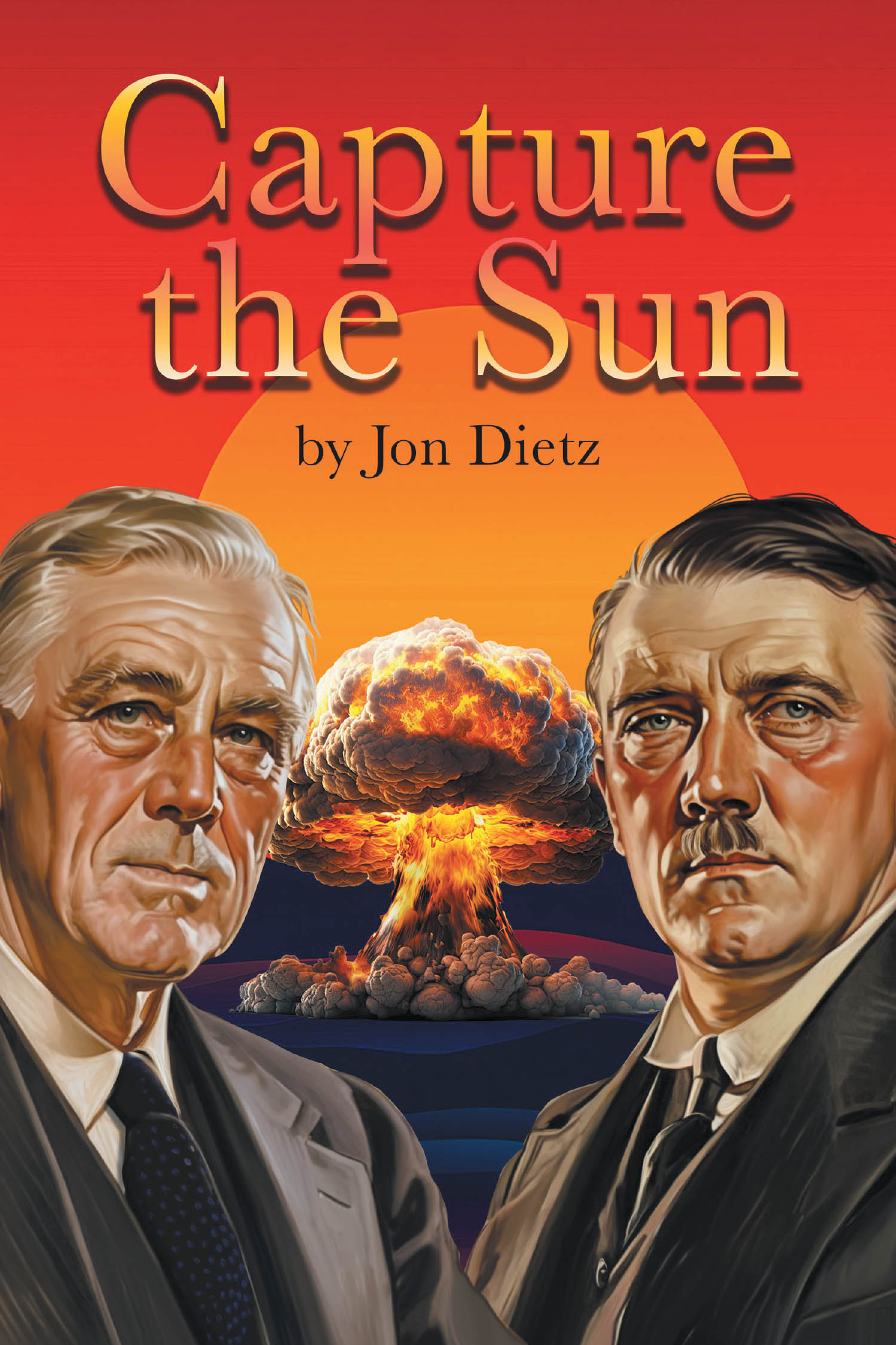 Author Jon Dietz’s New Book, "Capture the Sun," is a Thrilling Historical Fiction Novel That Chronicles the Race for Nuclear Supremacy