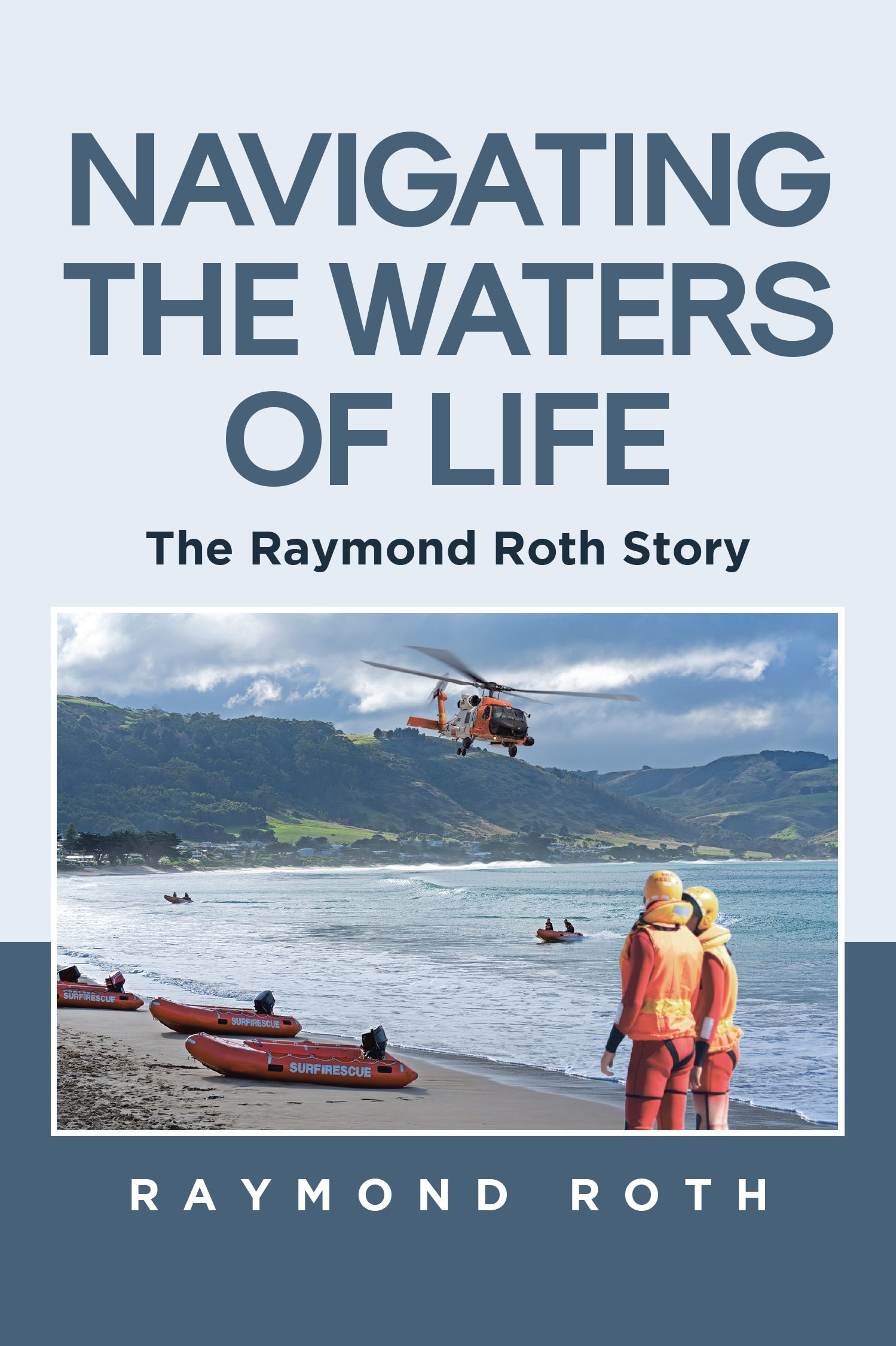 Raymond Roth’s New Book, “Navigating the Waters of Life: The Raymond Roth Story,” Reflects on Life, Redemption, & Lessons from His Widely Publicized Staged-Death Scandal