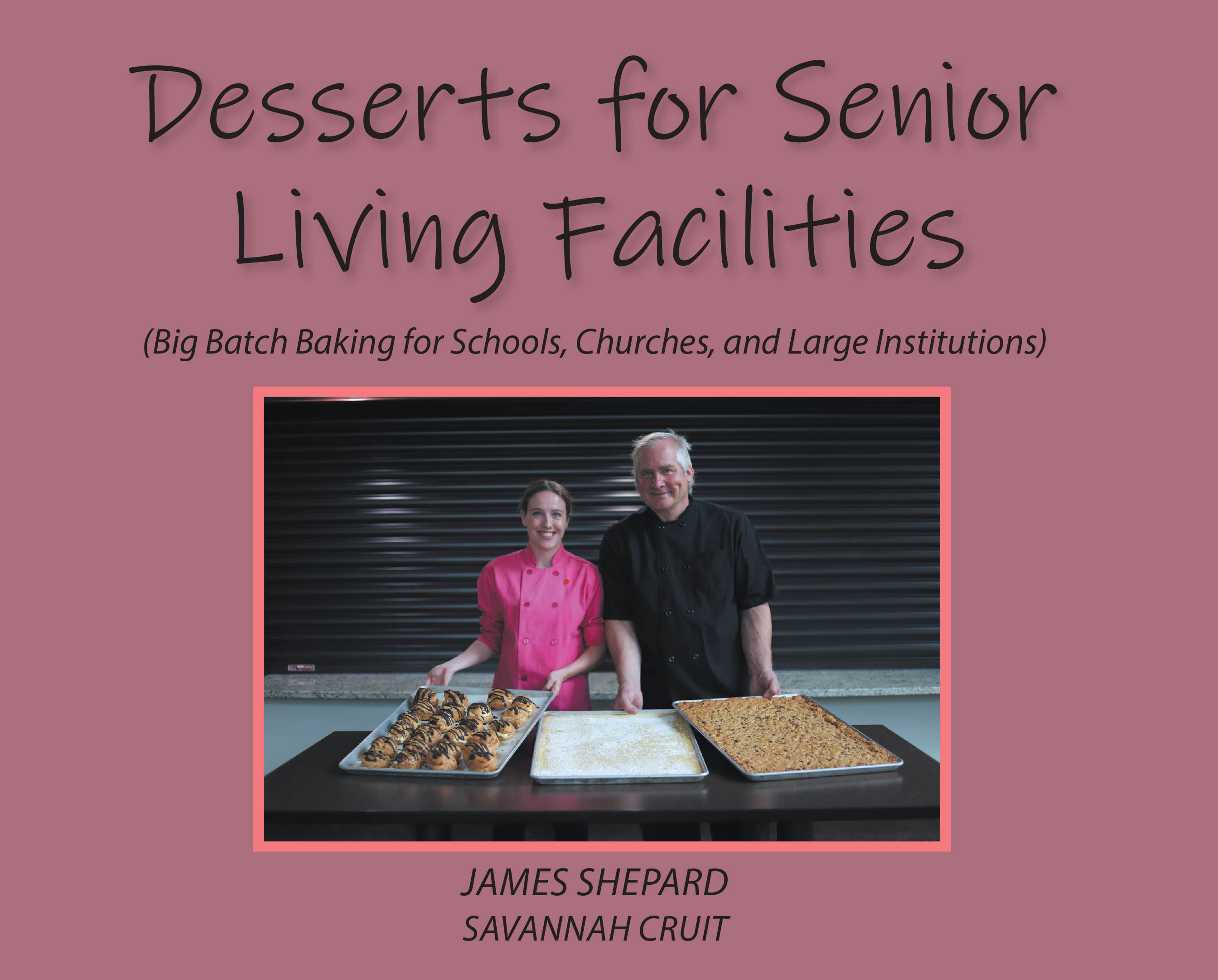 Authors James Shepard and Savannah Cruit’s New Book, "Desserts for Senior Living Facilities," is a Collection of Dessert Recipes Designed to be Easily Made in Big Batches