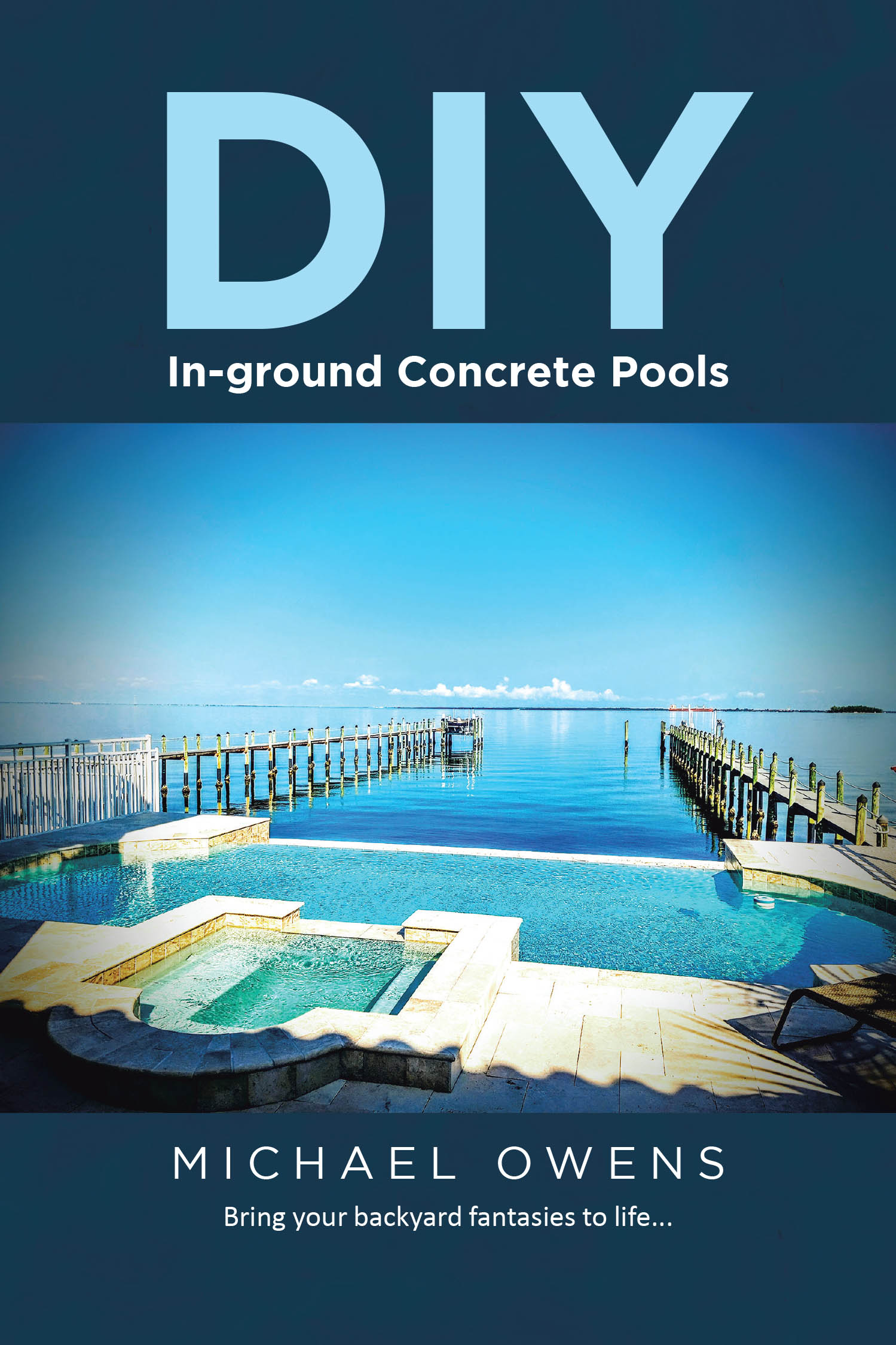Author Michael Owens’s New Book, "DIY In-Ground Concrete Pools," is an Informative and Practical Manual Twenty Years in the Making