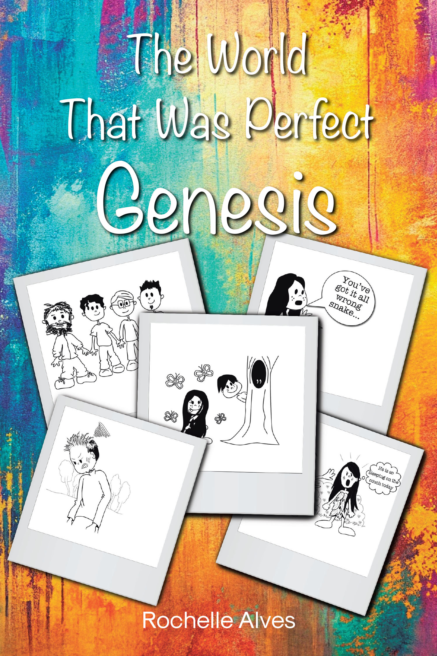 Rochelle Alves’s Newly Released "The World That Was Perfect Genesis" is a Beautifully Illustrated Retelling of the Book of Genesis Designed to Inspire Young Readers