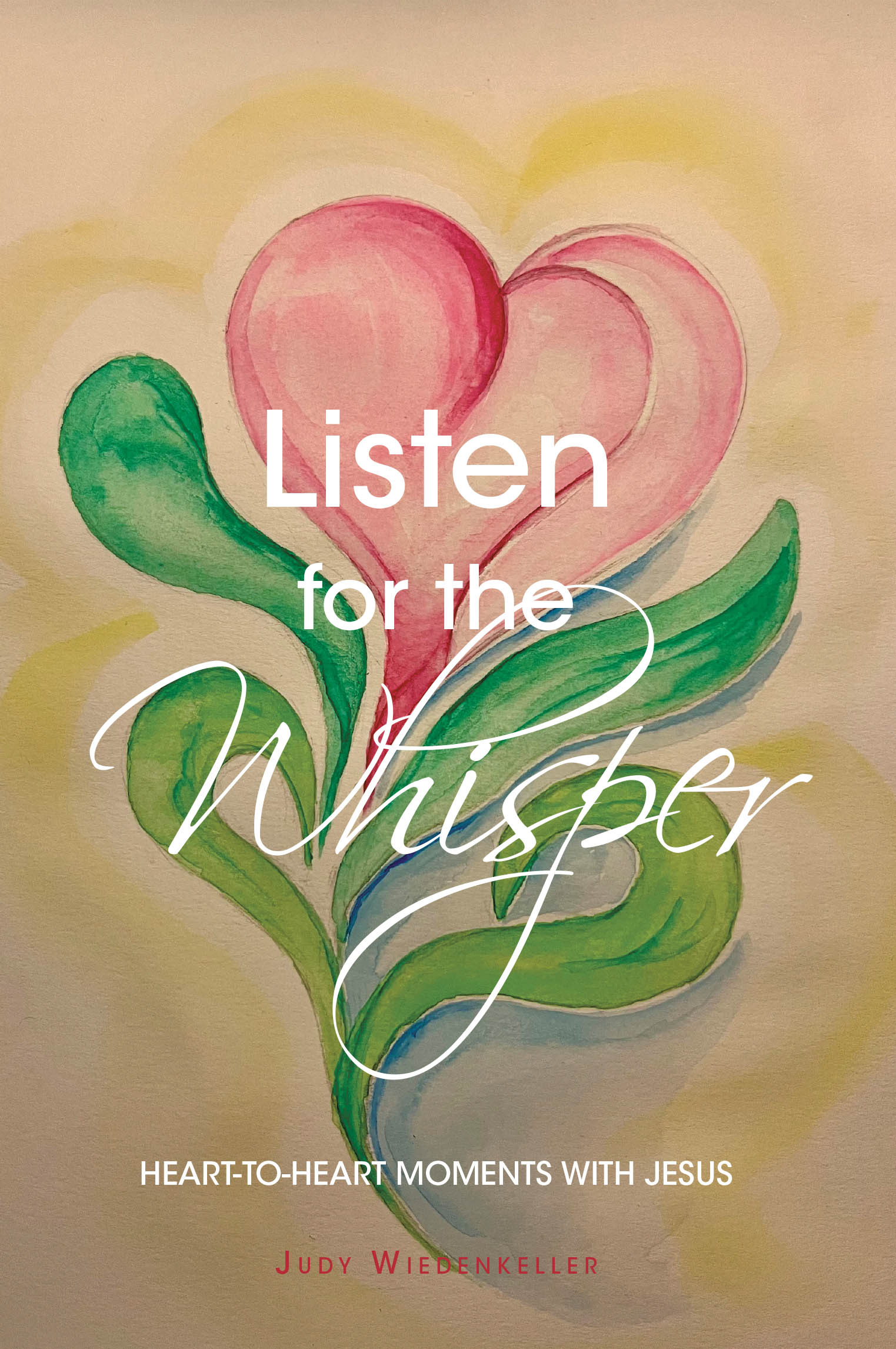 Judy Wiedenkeller’s Newly Released "Listen for the Whisper" is a Warm and Uplifting Devotional Collection Inviting Readers to Draw Closer to Christ