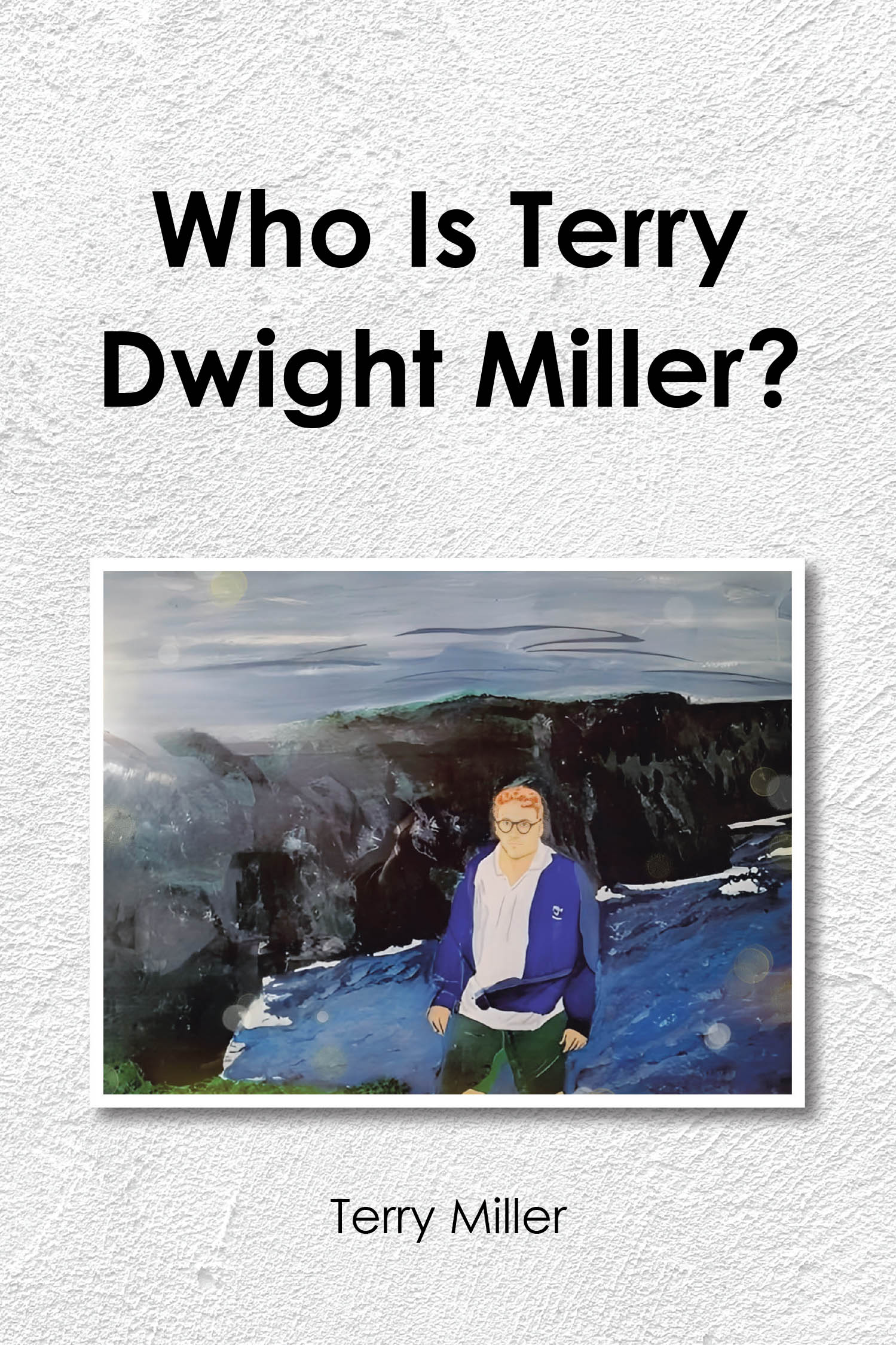 Terry Miller’s Newly Released "Who Is Terry Dwight Miller?" is a Heartfelt Collection of Travel Stories, Reflections, and Poems That Inspire Hope and Resilience