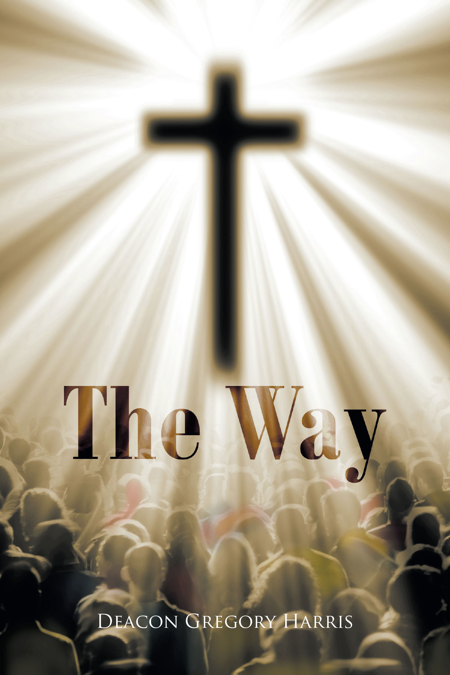 Deacon Gregory Harris’s Newly Released "The Way" is a Compelling Exploration of Scripture and the Call to Live in True Relationship with God