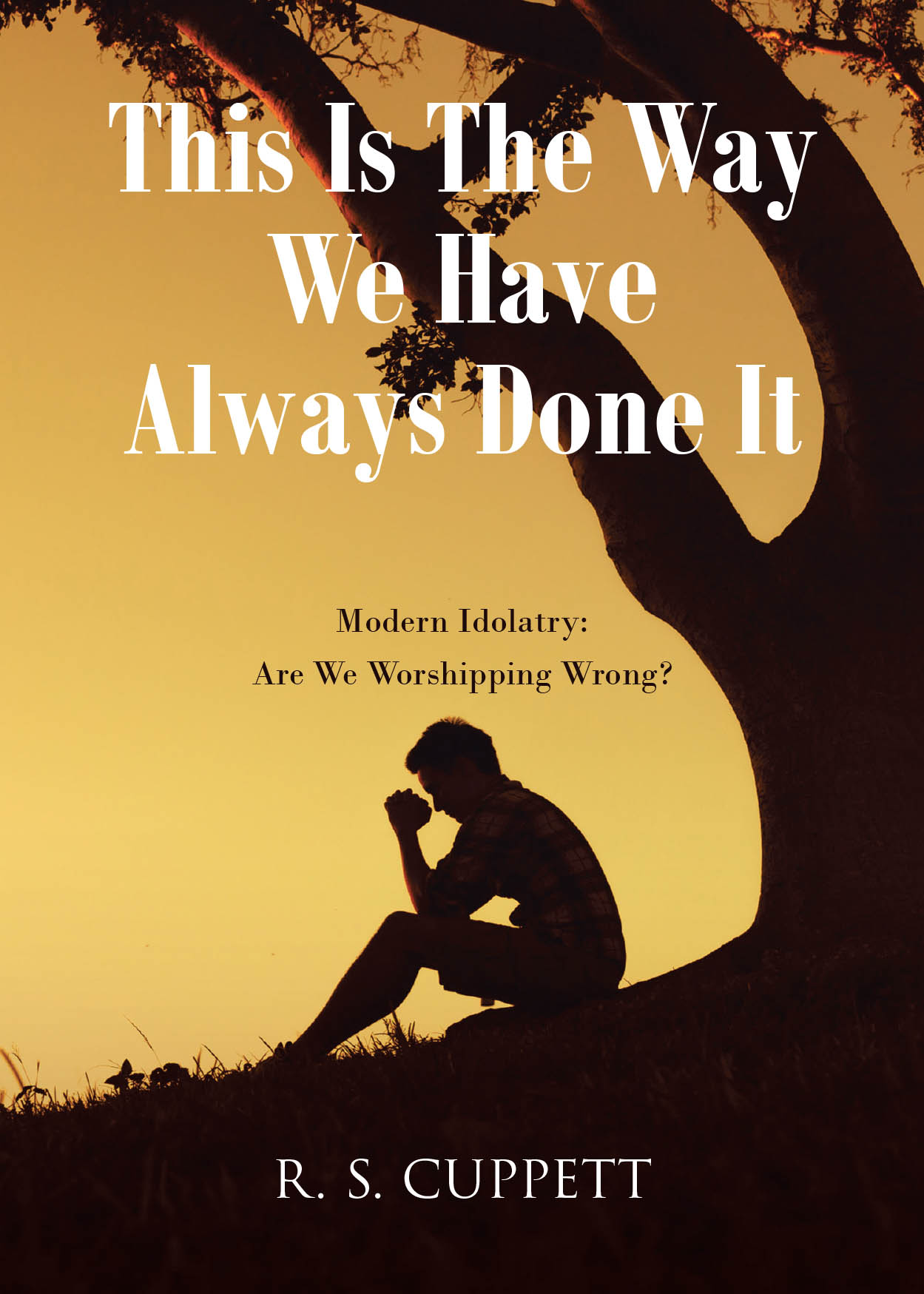 R. S. Cuppett’s Newly Released “This Is The Way We Have Always Done It” is an Examination of Modern Worship Practices and the Subtle Dangers of Misplaced Devotion