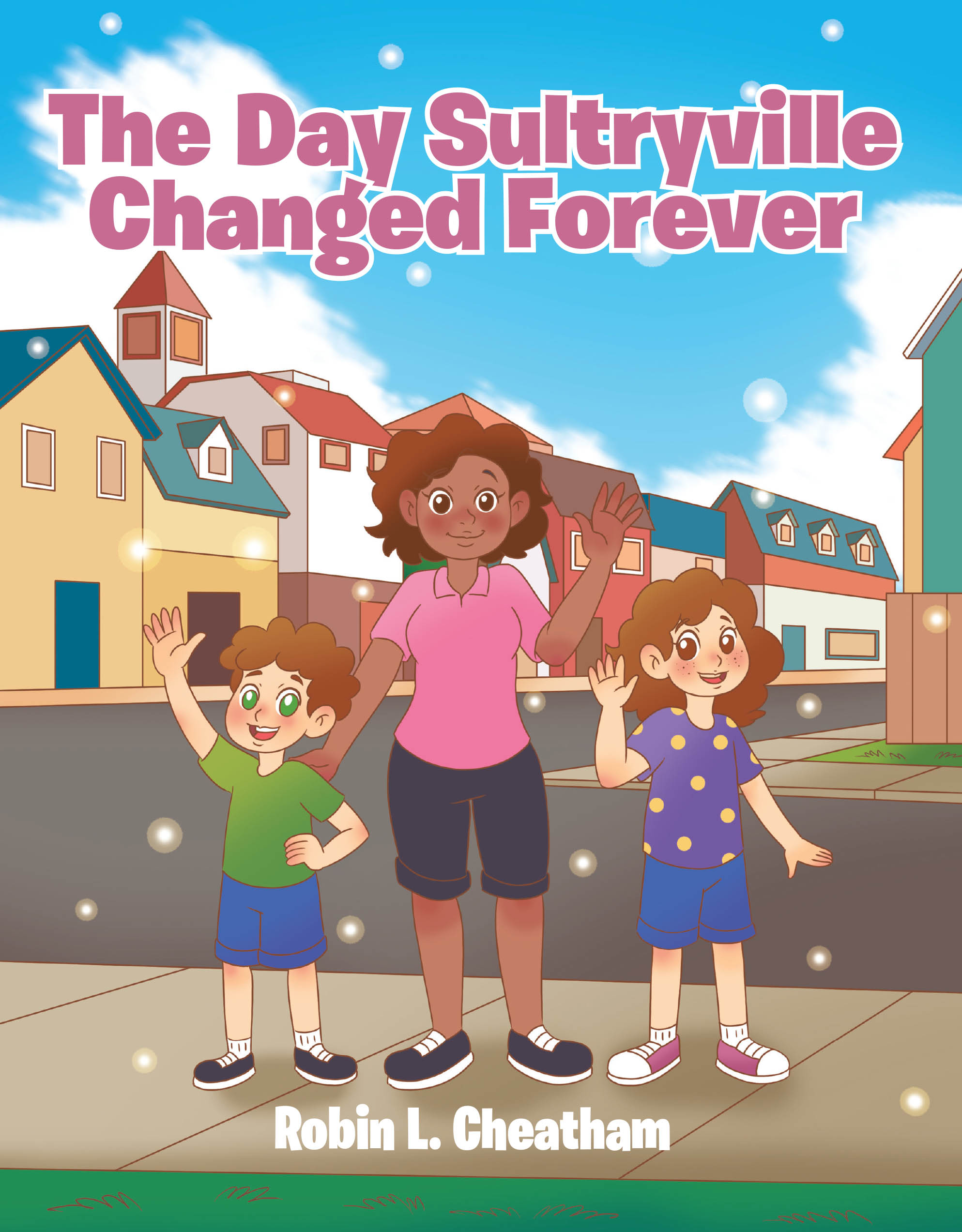 Robin L. Cheatham’s Newly Released “The Day Sultryville Changed Forever” is a Heartwarming Tale That Explores Community, Perseverance, and Creative Problem-Solving