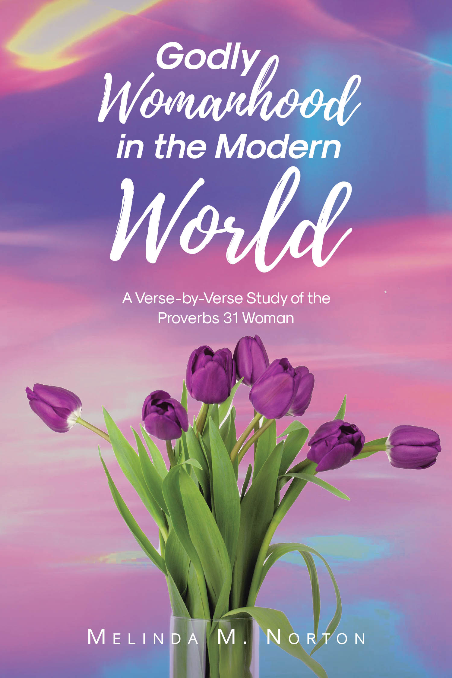 Melinda M. Norton’s Newly Released "Godly Womanhood in the Modern World" is an Insightful and Inspiring Guide for Women Seeking to Live Out Biblical Virtues Today