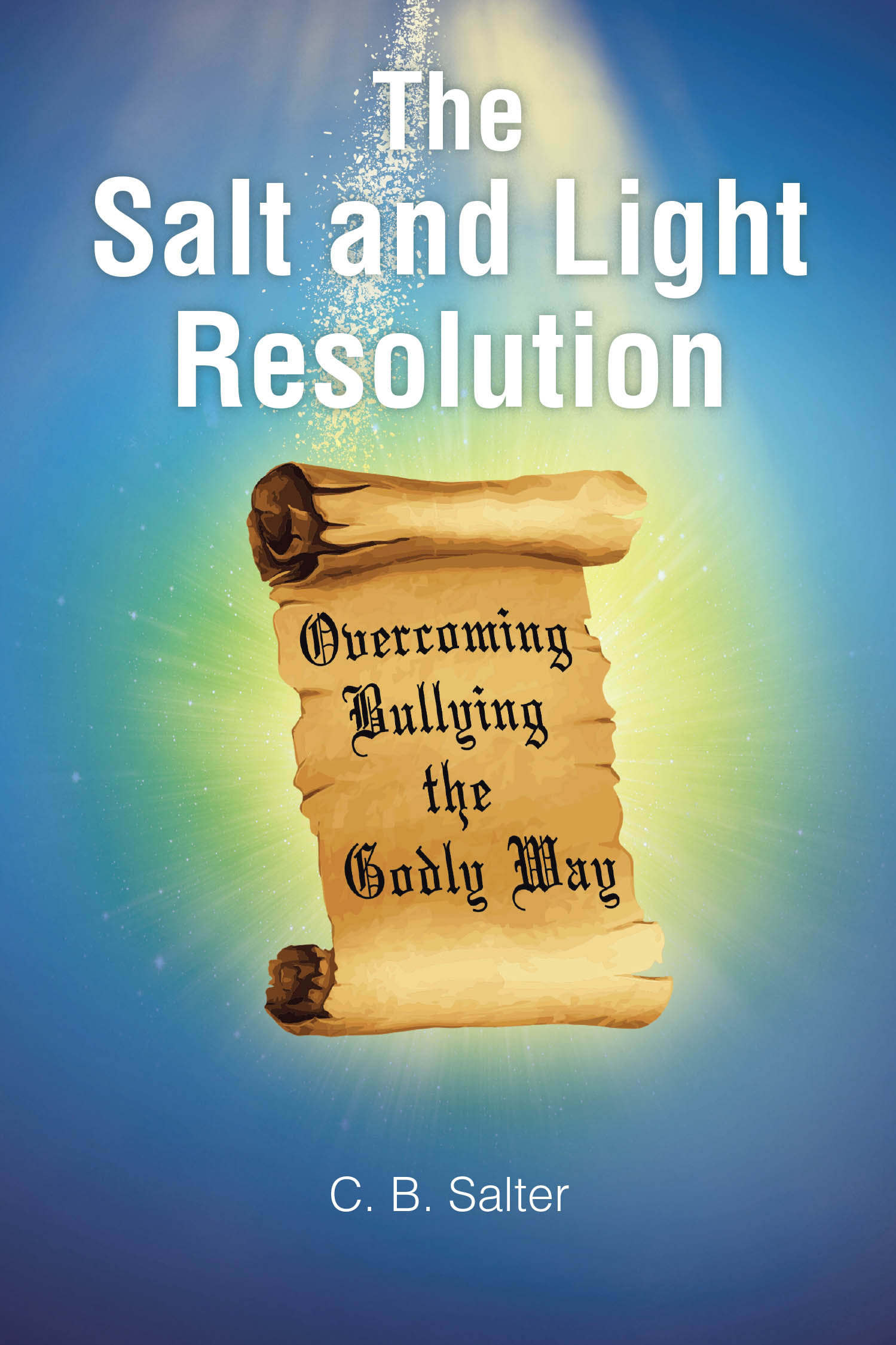 C. B. Salter’s Newly Released "The Salt and Light Resolution" is an Inspiring Tale of Friendship, Faith, and Finding Courage Through God’s Love