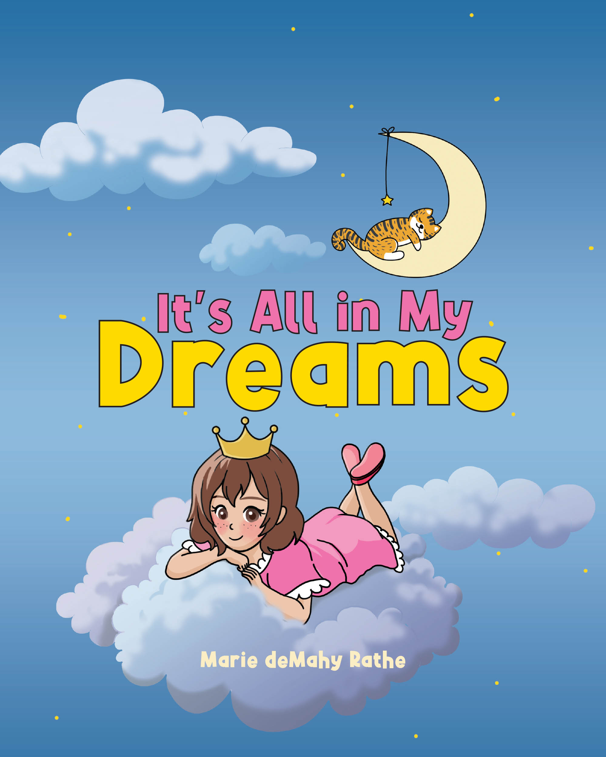 Marie deMahy Rathe’s Newly Released "It’s All in My Dreams" is a Heartwarming Children’s Tale of Imagination, Adventure, and Hope
