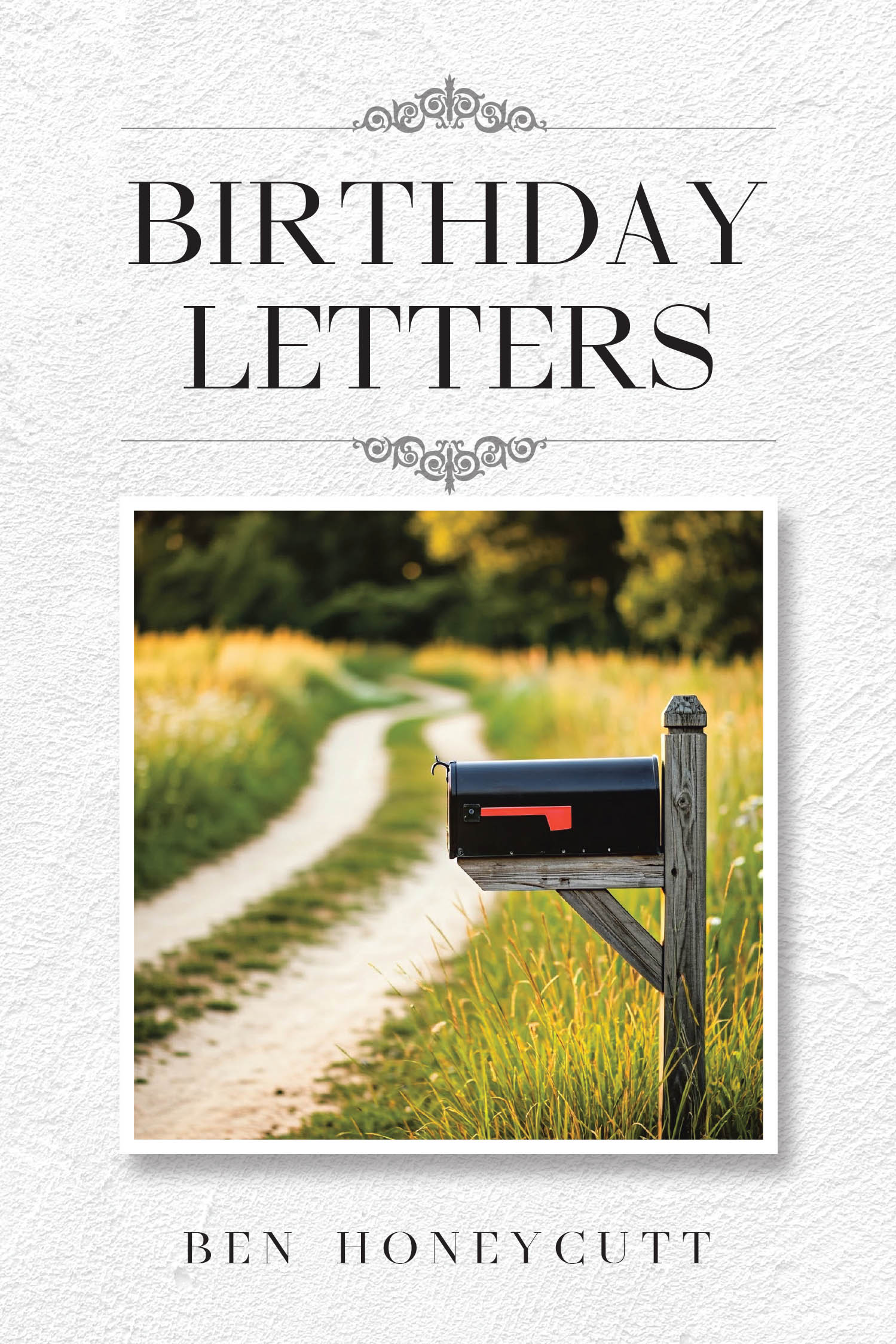 Ben Honeycutt’s Newly Released "Birthday Letters" is a Heartfelt Blend of Memoir, Southern History, and Faith-Filled Inspiration