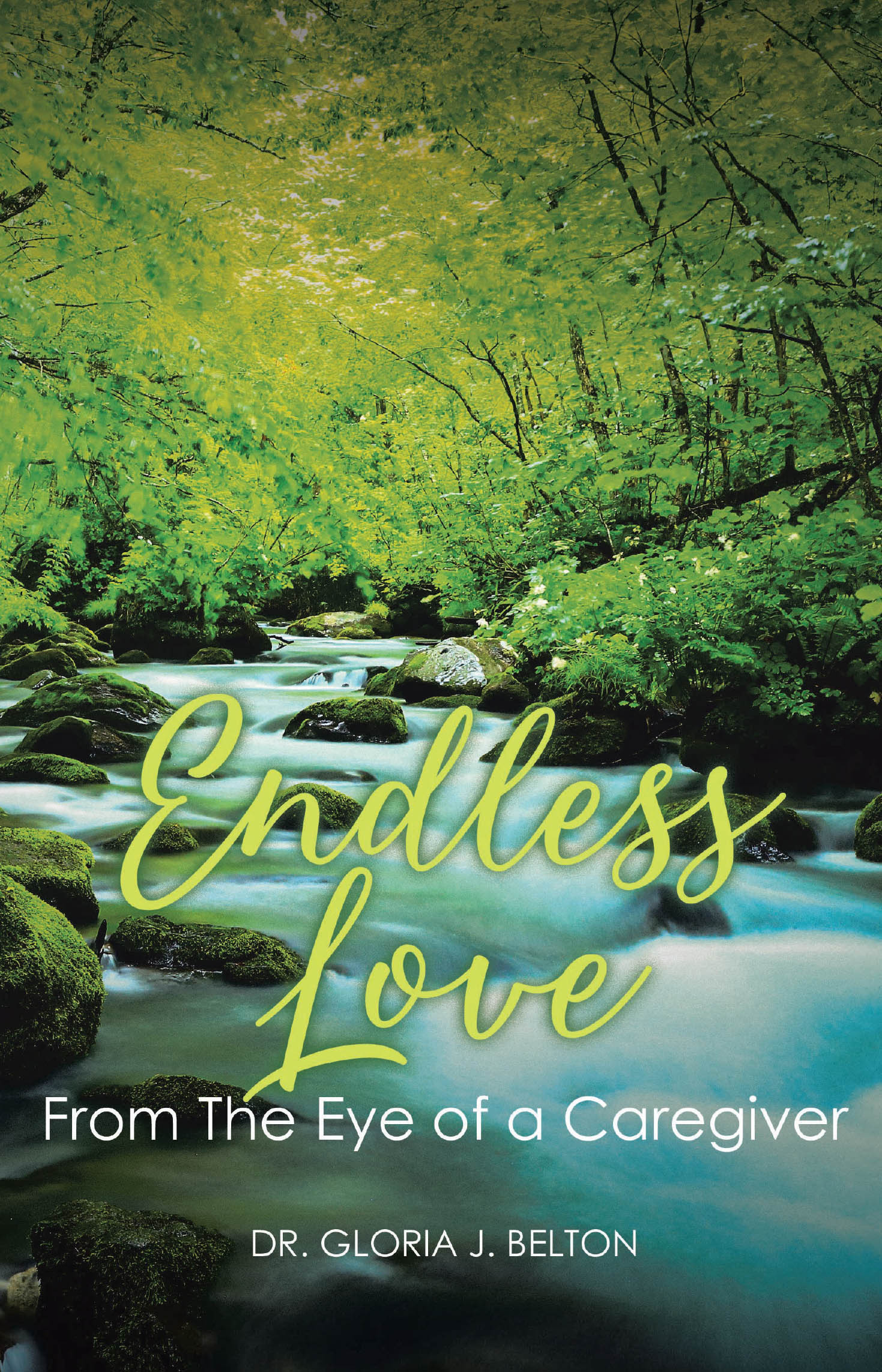 Dr. Gloria J. Belton’s Newly Released “Endless Love From The Eye of a Caregiver” is an Inspiring Memoir Reflecting on the Emotional Journey of Caregiving