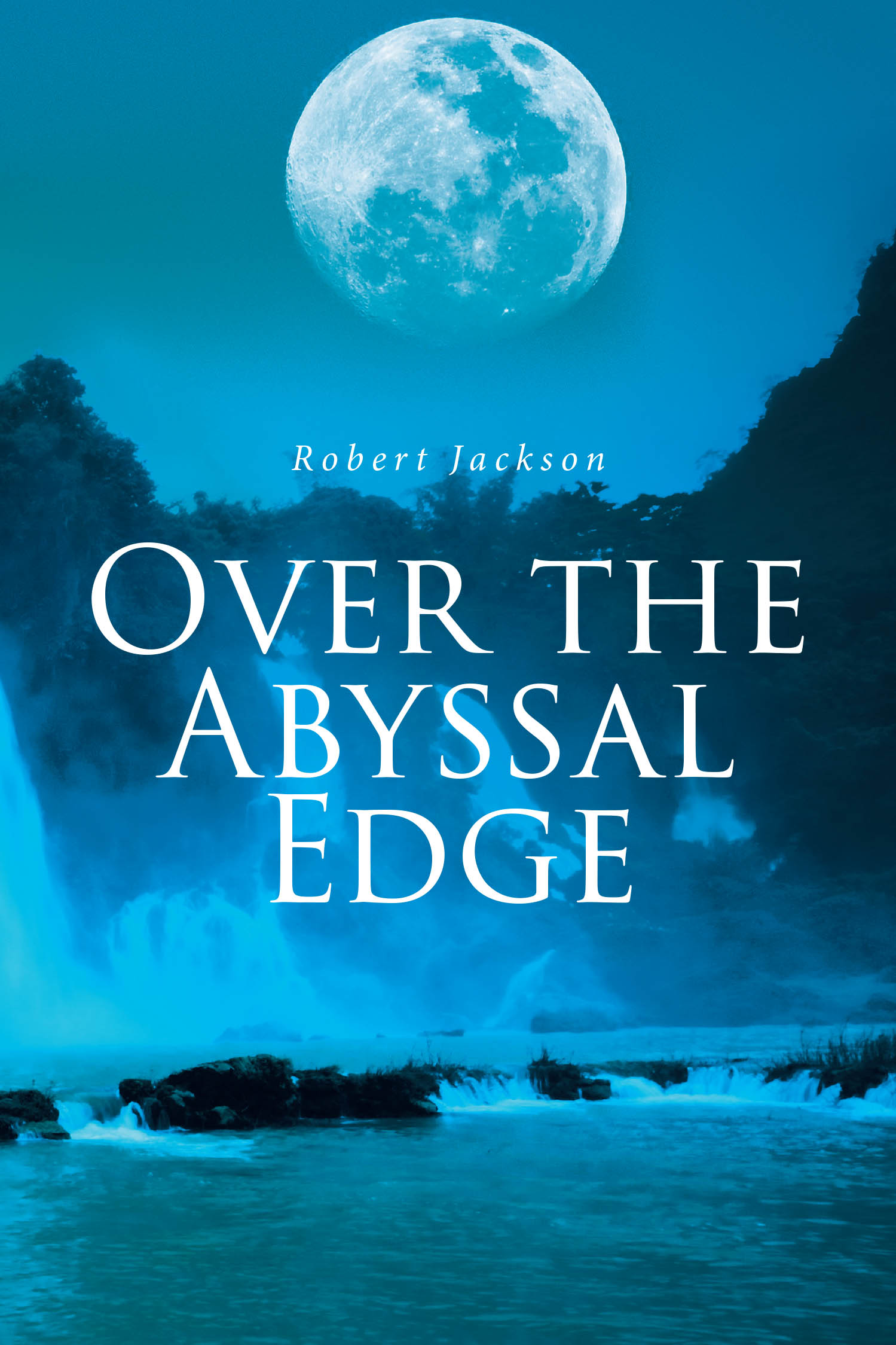 Robert Jackson’s Newly Released "Over the Abyssal Edge" is a Raw and Poetic Exploration of Faith, Identity, and the Beauty Found in Brokenness