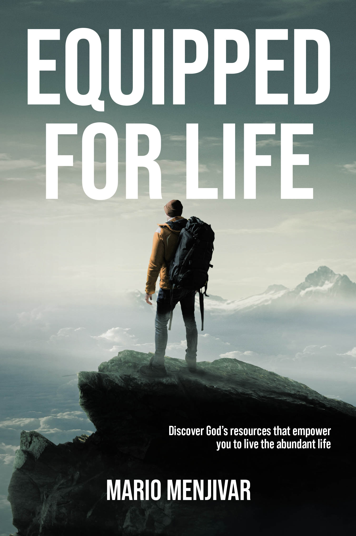 Mario Menjivar’s Newly Released "Equipped for Life" is an Inspiring Guide to Embracing God’s Provision for Living with Strength, Purpose, and Faith