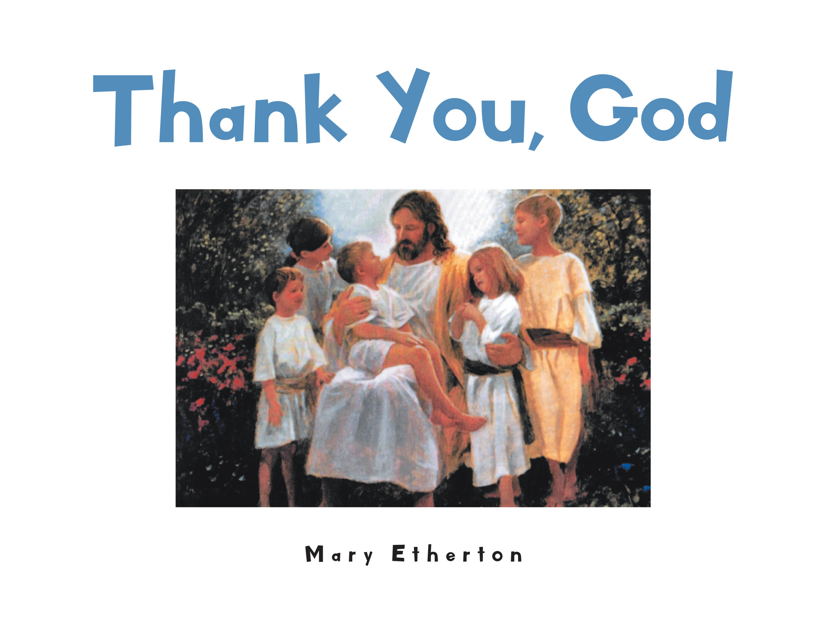 Mary Etherton’s newly released “Thank You, God” is a charming children’s book that celebrates kindness, learning, and faith.
