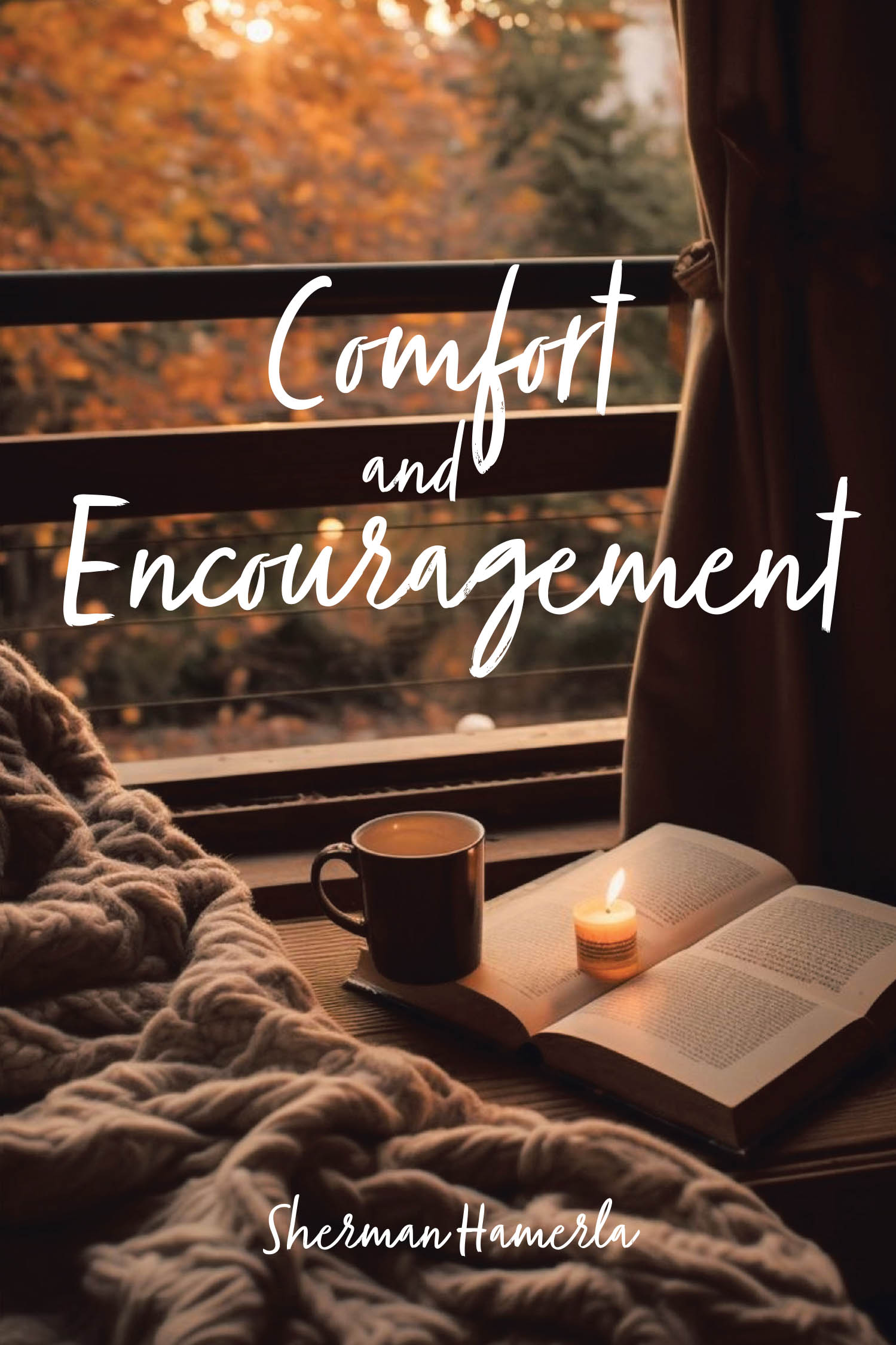 Sherman Hamerla’s Newly Released "Comfort and Encouragement" is a Heartfelt Testimony of Faith and God’s Sustaining Presence Through Life’s Trials