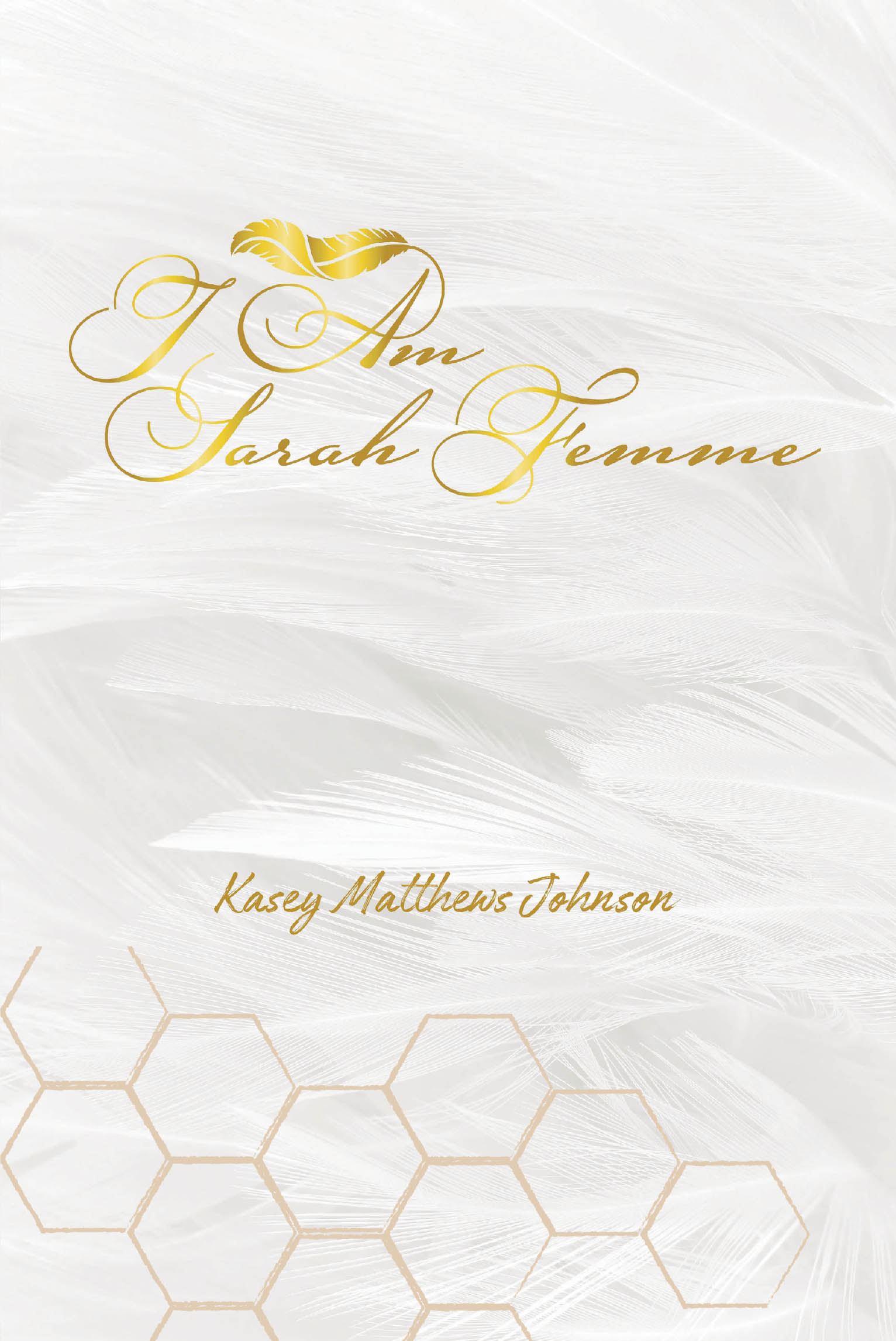 Kasey Matthews Johnson’s New Book, "I Am Sarah Femme," is a Poignant Memoir That Shares the Author’s True Story of Hope and Resilience in the Face of Darkness