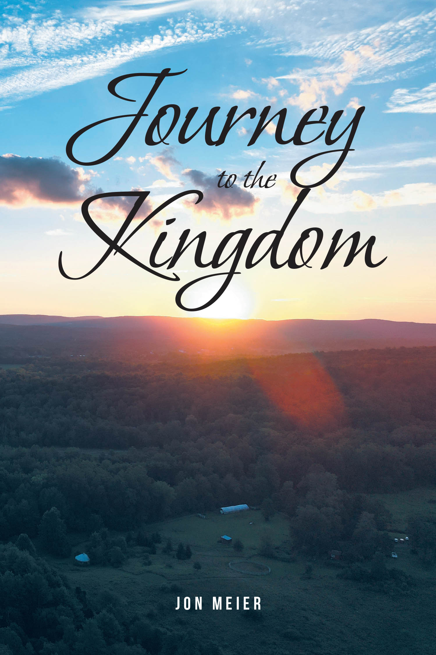 Jon Meier’s New Book, "Journey to the Kingdom," is a Compelling Series of Reflections and Poems Designed to Help Readers Develop a Stronger Relationship with the Lord