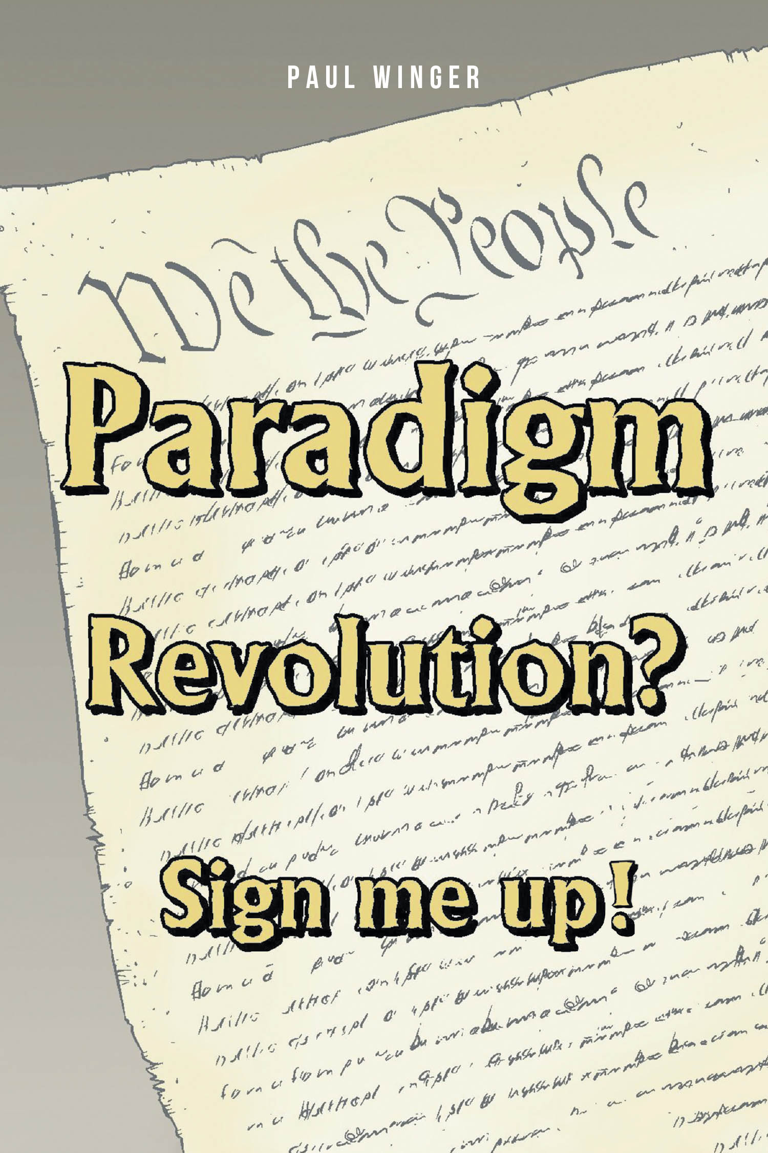 Paul Winger’s New Book, “Paradigm Revolution? Sign Me Up!” is a Compelling Read That Calls Out the Issues Facing Modern Society and a Possible Path Forward to Fix Them