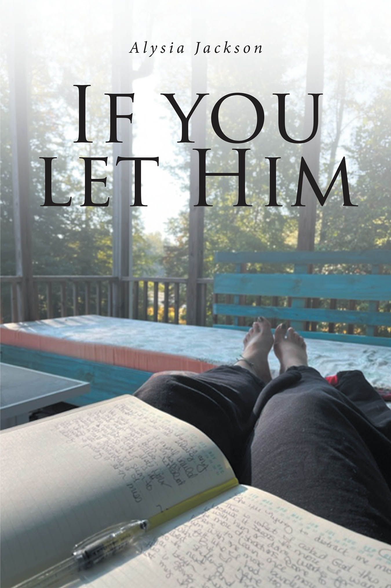 Alysia Jackson’s New Book, "If You Let Him," is a Poignant Memoir That Follows the Author’s Journey to Come to Know God’s Love After a Lifetime of Trials and Struggle