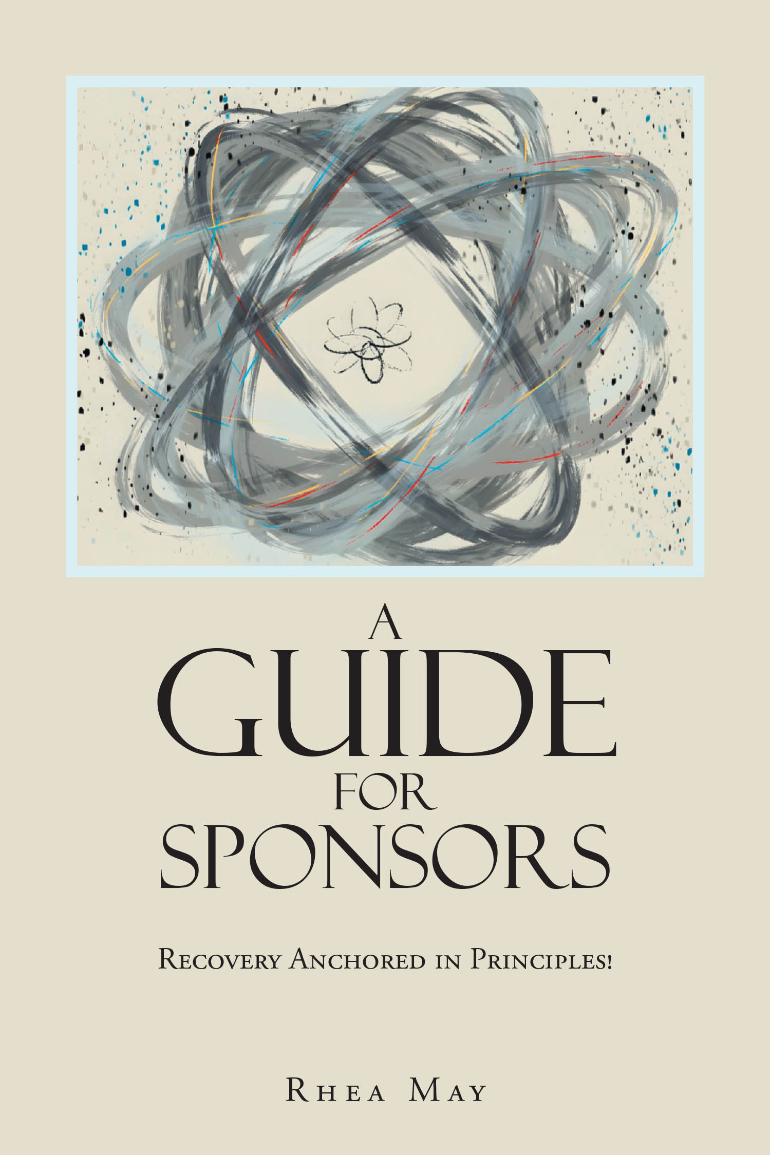 Rhea May’s New Book, "Recovery Anchored in Principles!: A Guide for Sponsors," is a Vital Resource for Those Seeking to be Effective Sponsors for Alcoholics