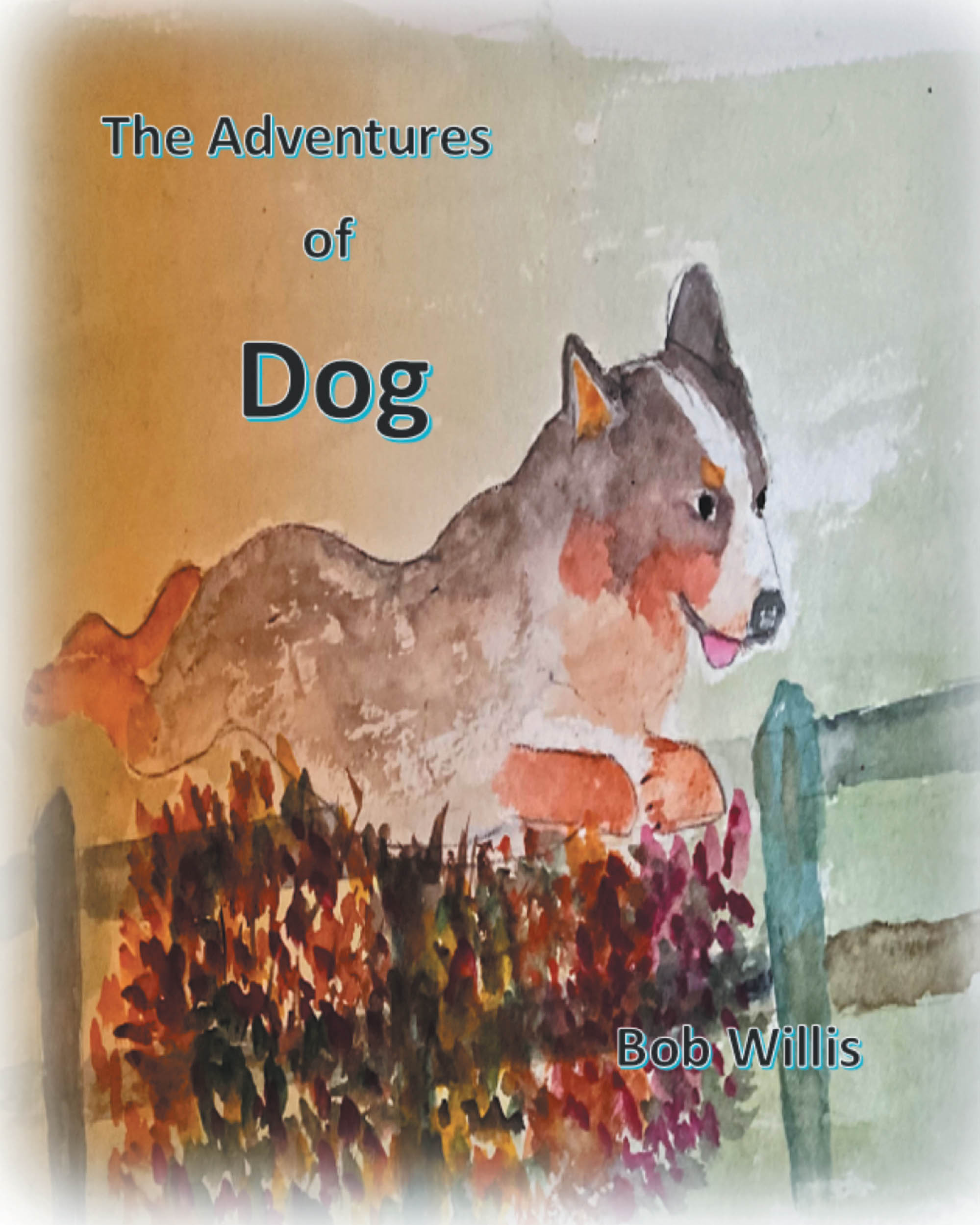 Author Bob Willis’s New Book, "The Adventures of Dog," Follows the Journey of a Puppy Who Must Get Accustomed to Her New Life and Family on a Ranch in the Ozarks