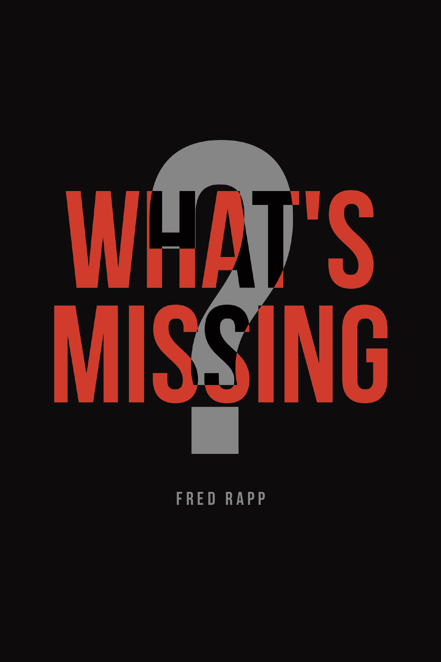 Author Fred Rapp’s New Book, "What’s Missing?" is a Faith-Affirming Book on a Mission to Spread the Love of God to All Readers