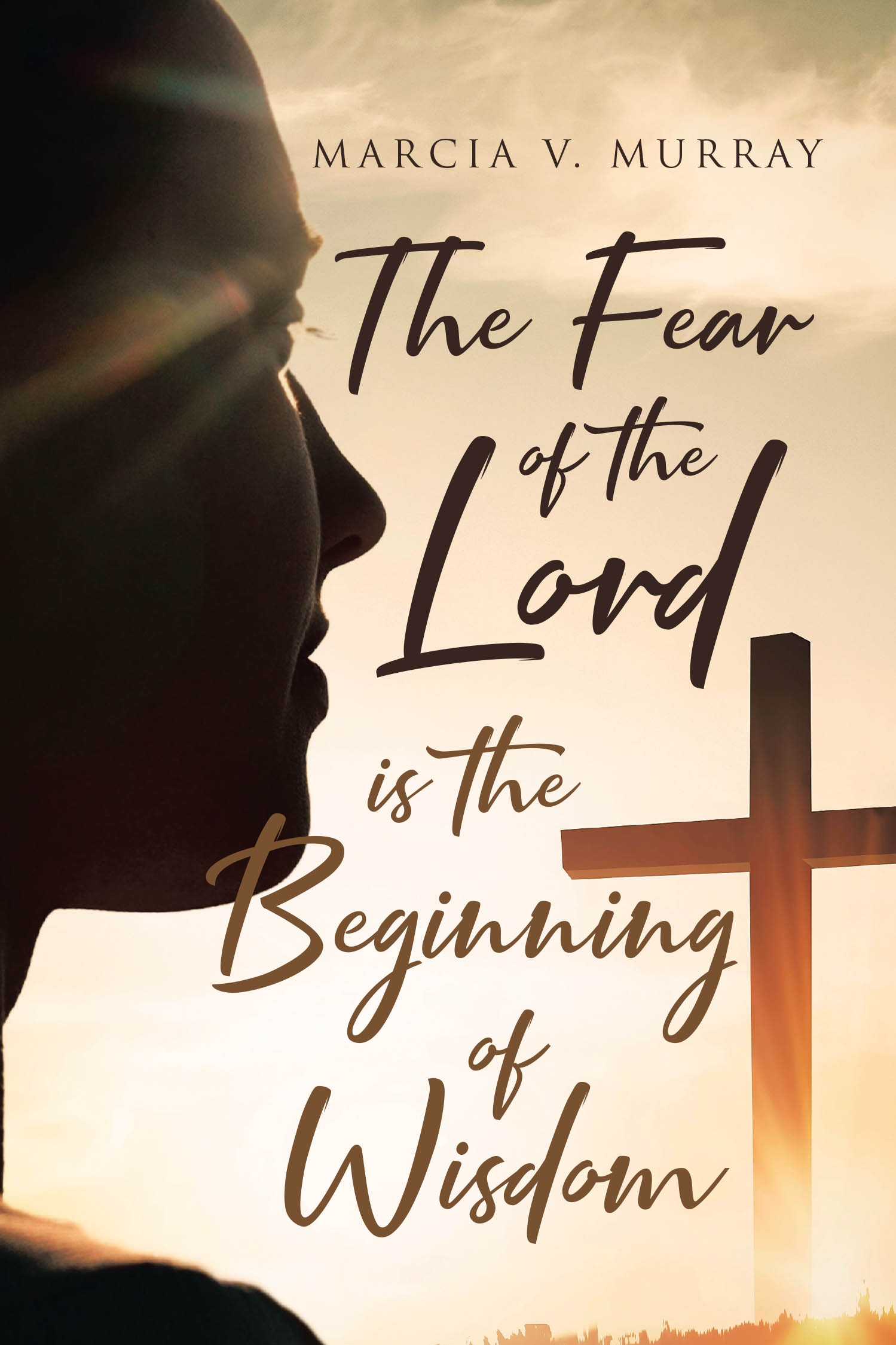 Author Marcia V. Murray’s New Book, “The Fear of the Lord is the Beginning of Wisdom,” is a Poignant Account of How the Author’s Life Was Transformed Through Her Faith