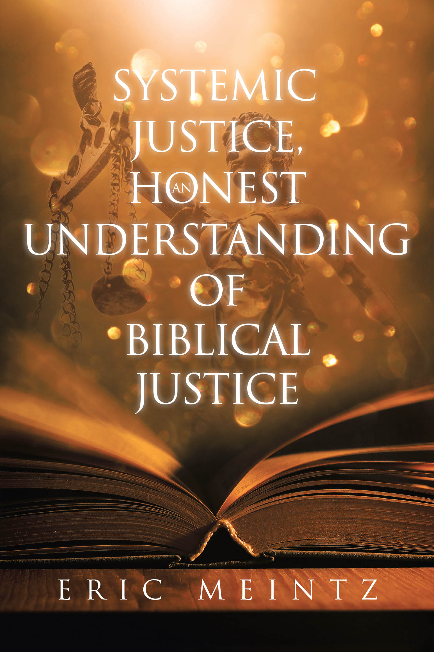 Author Eric Meintz’s New Book, "Systemic Justice, an Honest Understanding of Biblical Justice," Offers a Scriptural Framework to Address Systemic Issues in the World